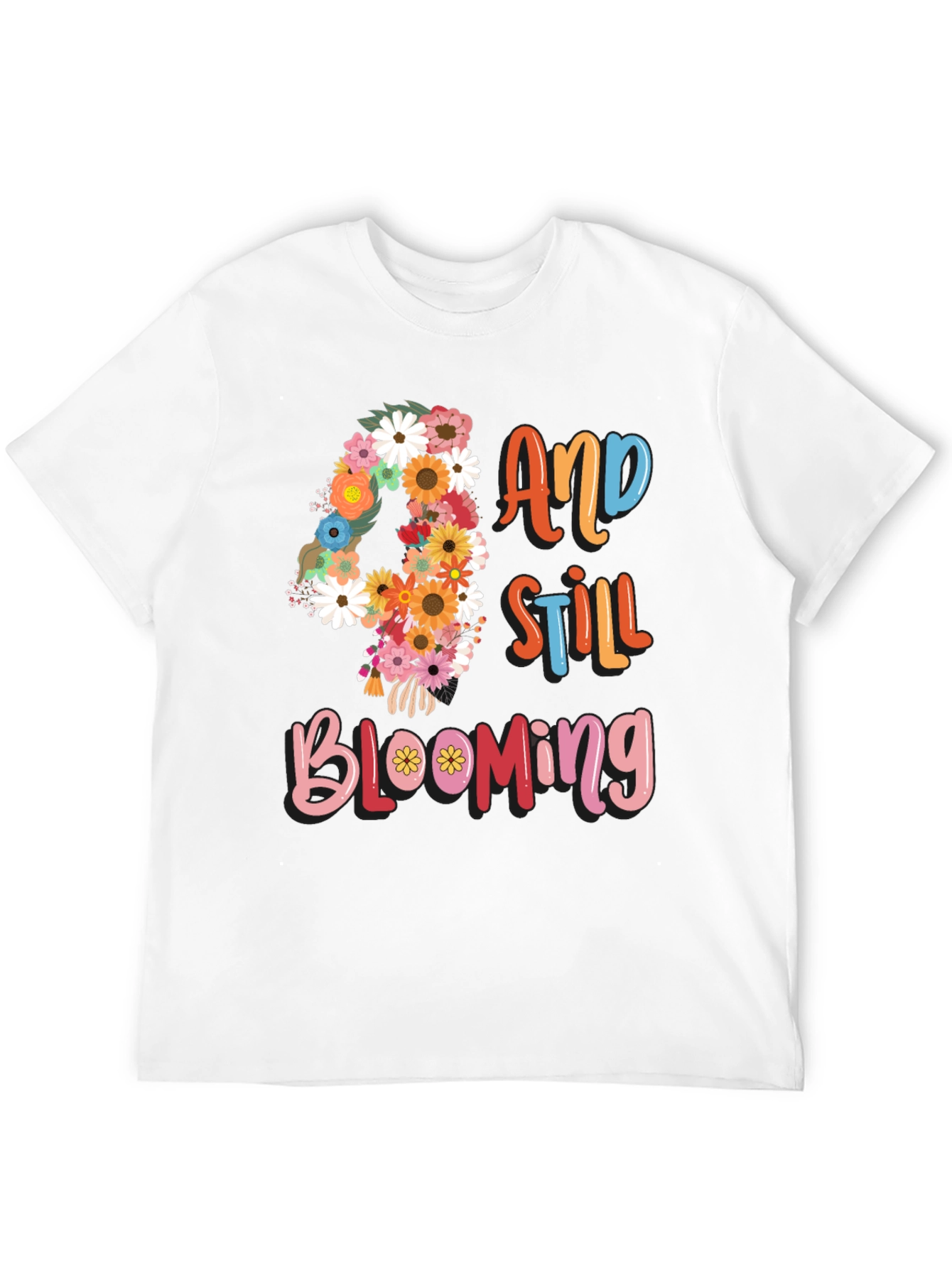 40 And Still Blooming Floral Birthday T-Shirt