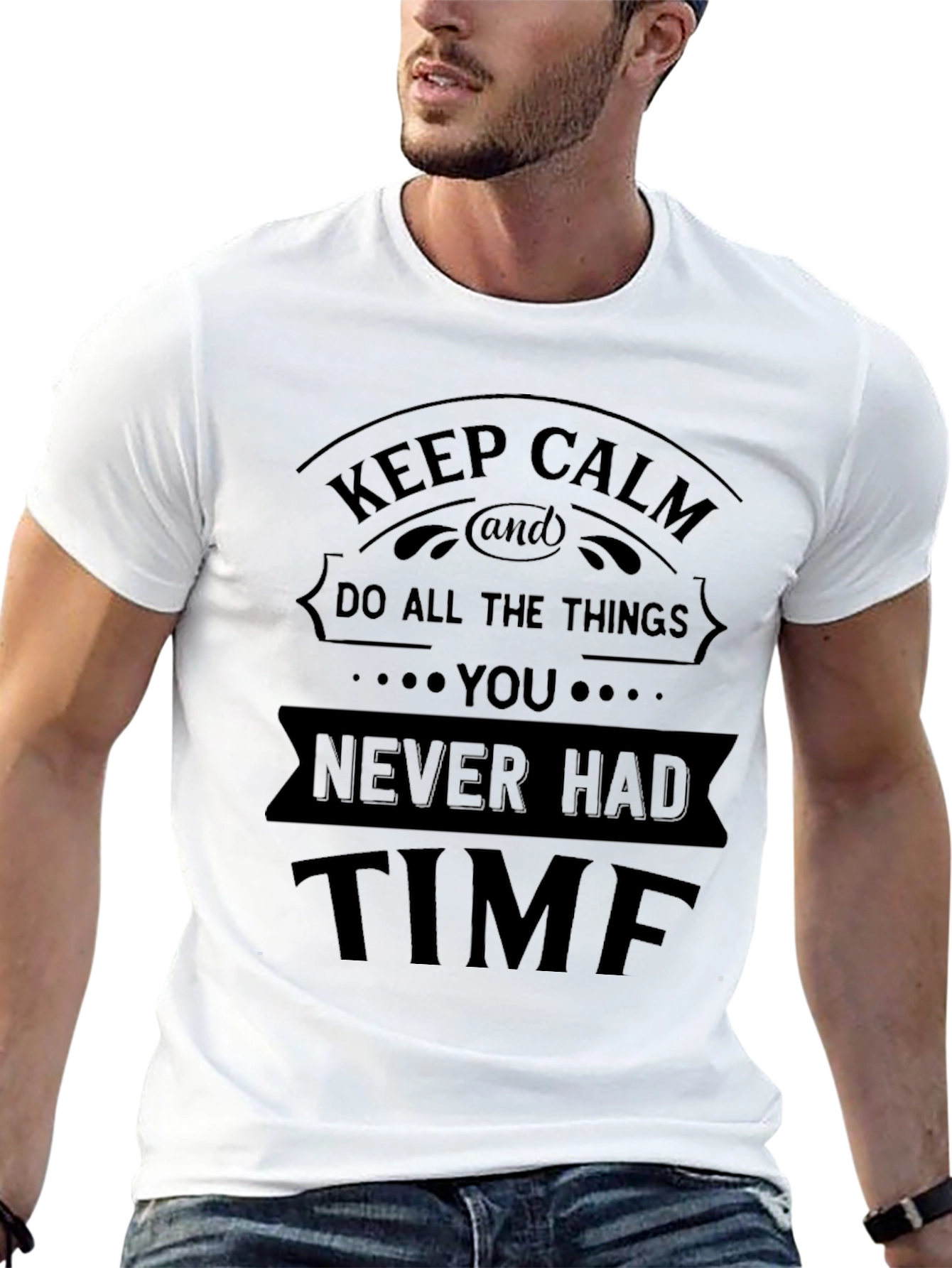 Keep Calm - Never Had Time Funny T-Shirt