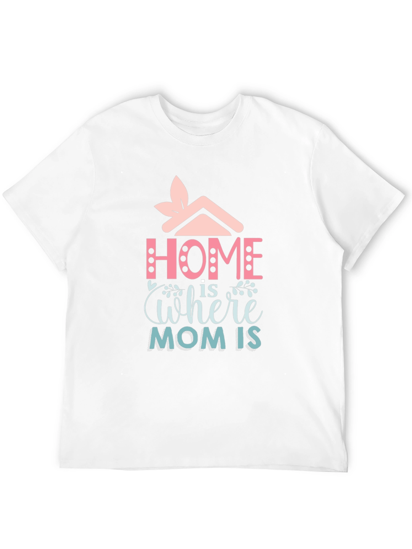 Home is Where Mom Is - Graphic Tee