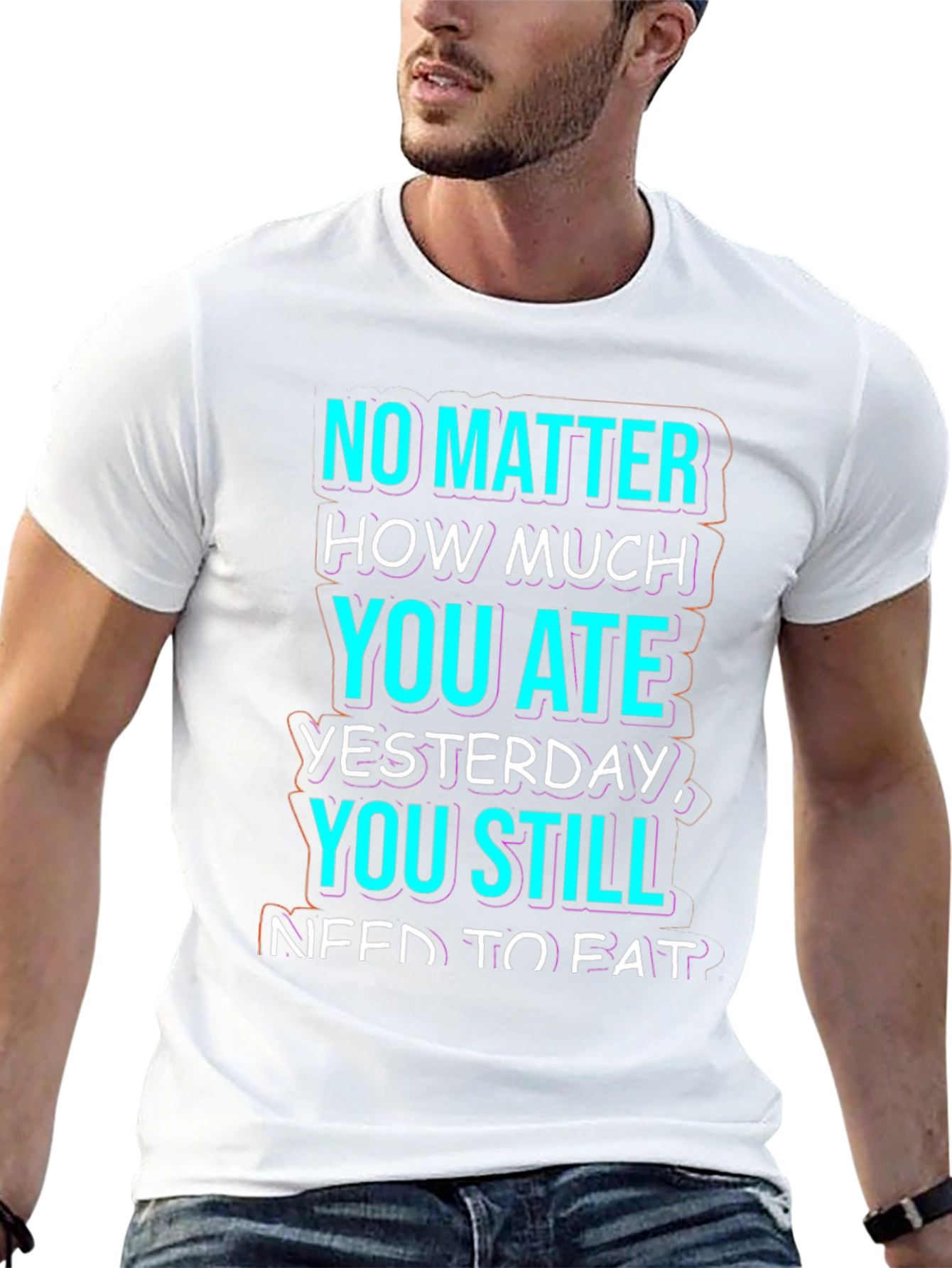 Funny No Matter How Much You Ate T-Shirt