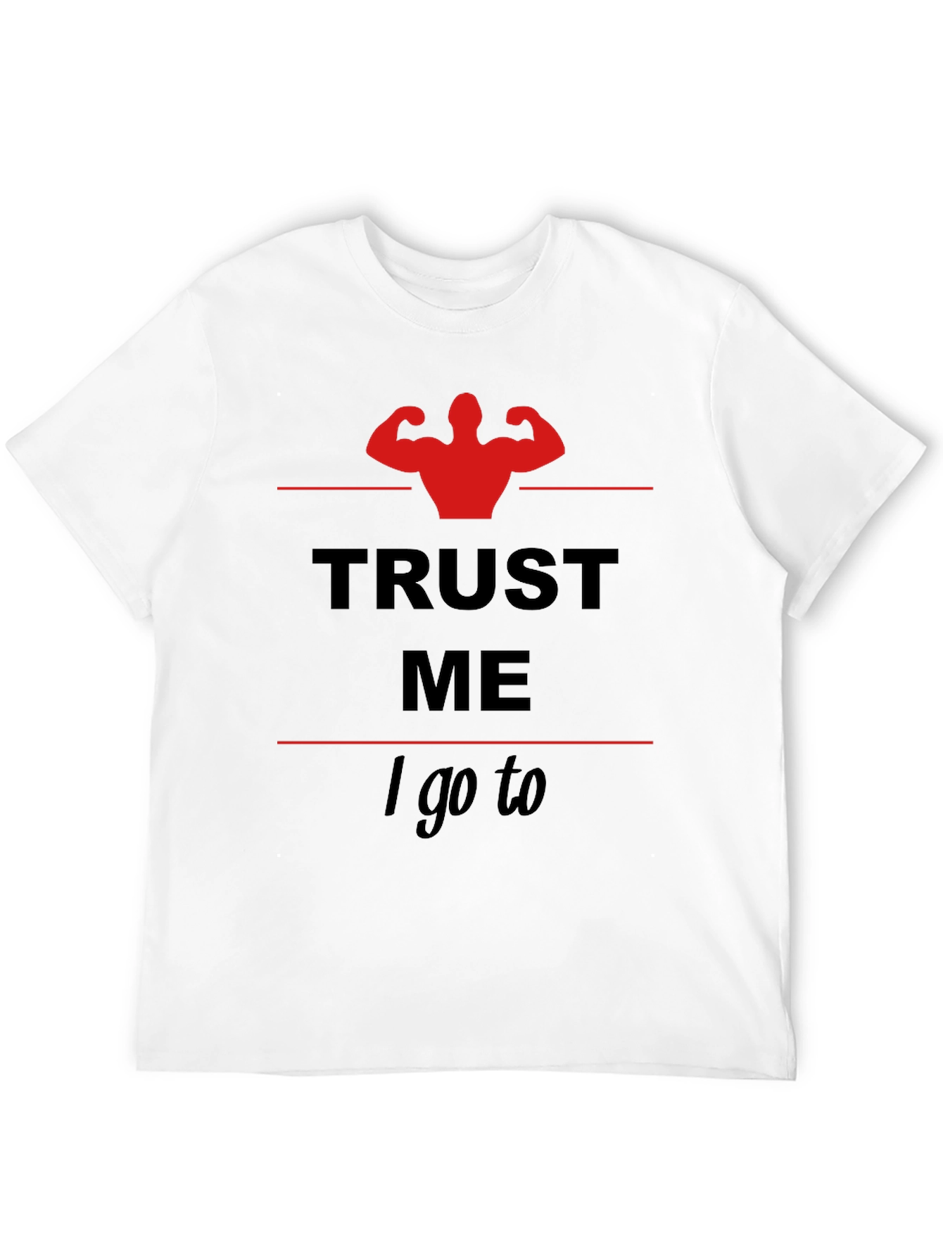 Trust Me I Go To... Gym T-Shirt