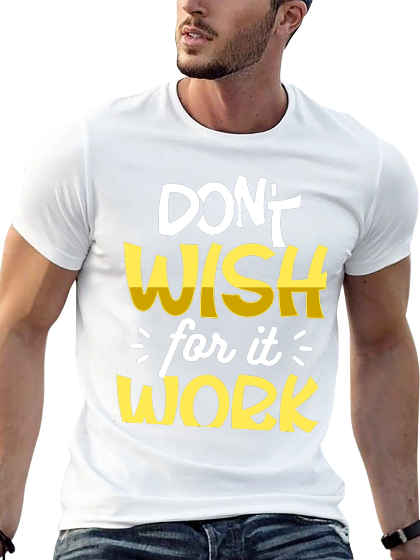 Motivational T-Shirt: Dont Wish Work!