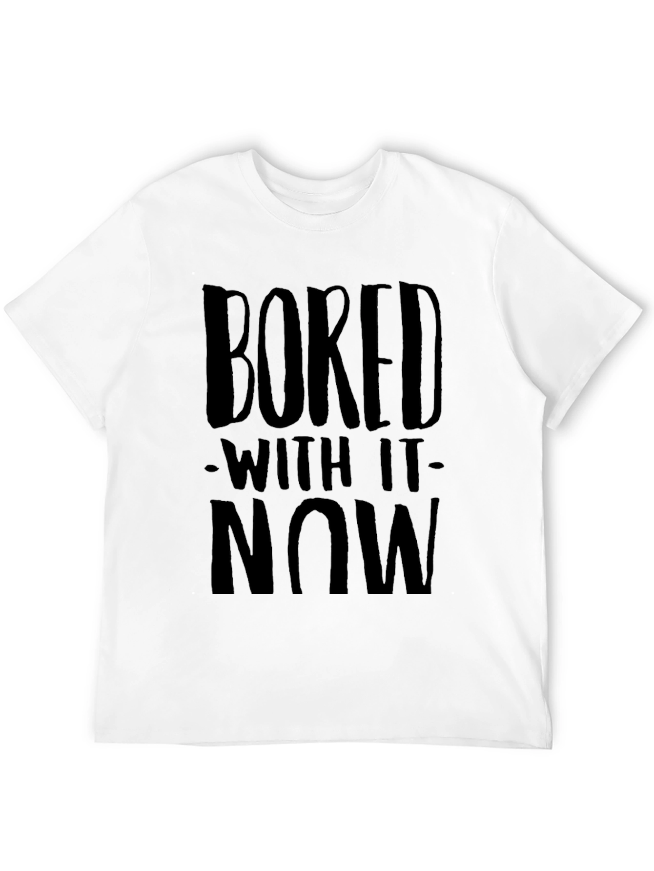 Bored With It Now Graphic Tee