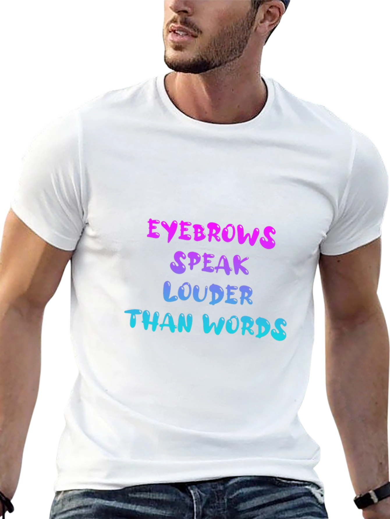 Eyebrows Speak Louder Than Words T-Shirt
