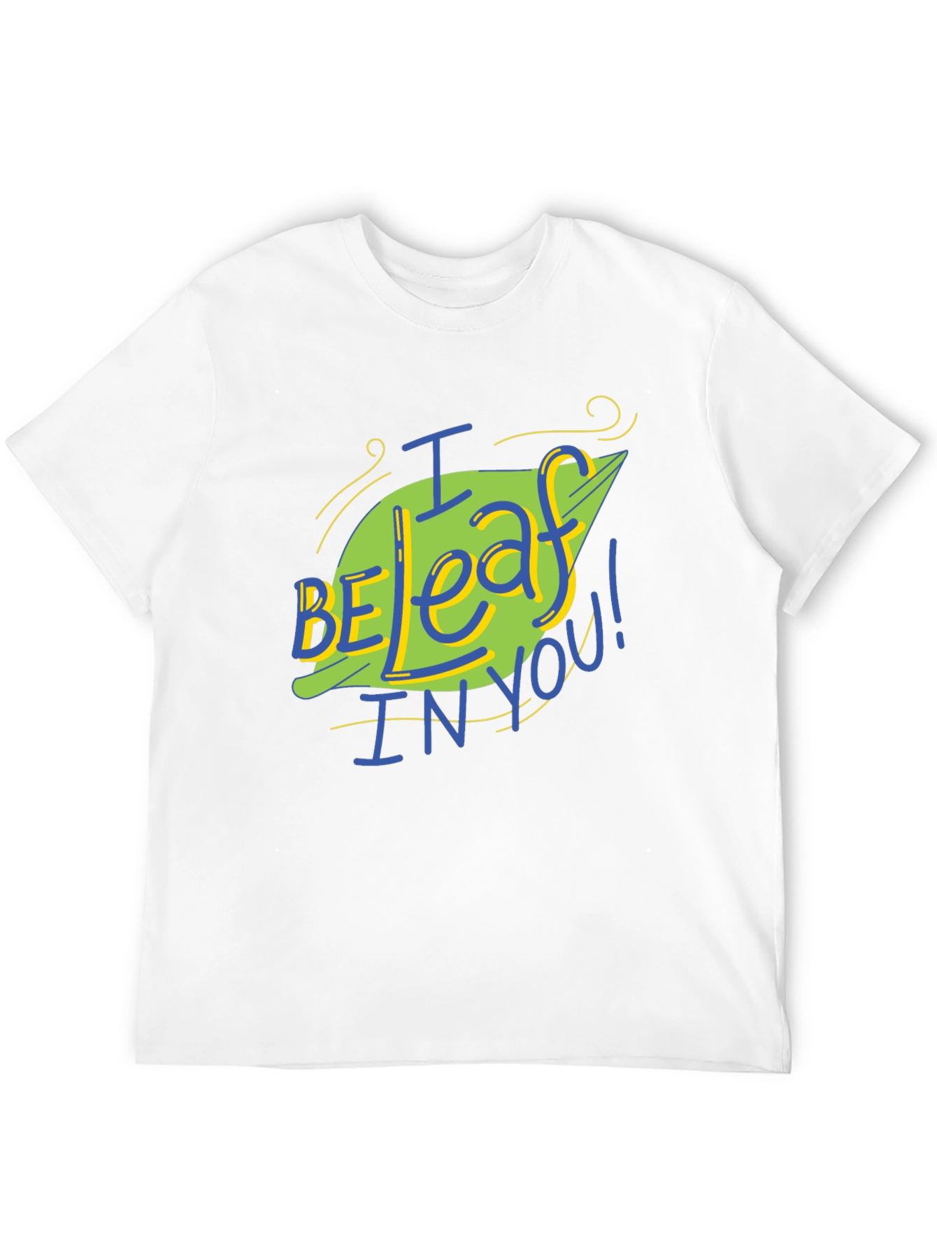 I Be-leaf In You T-Shirt