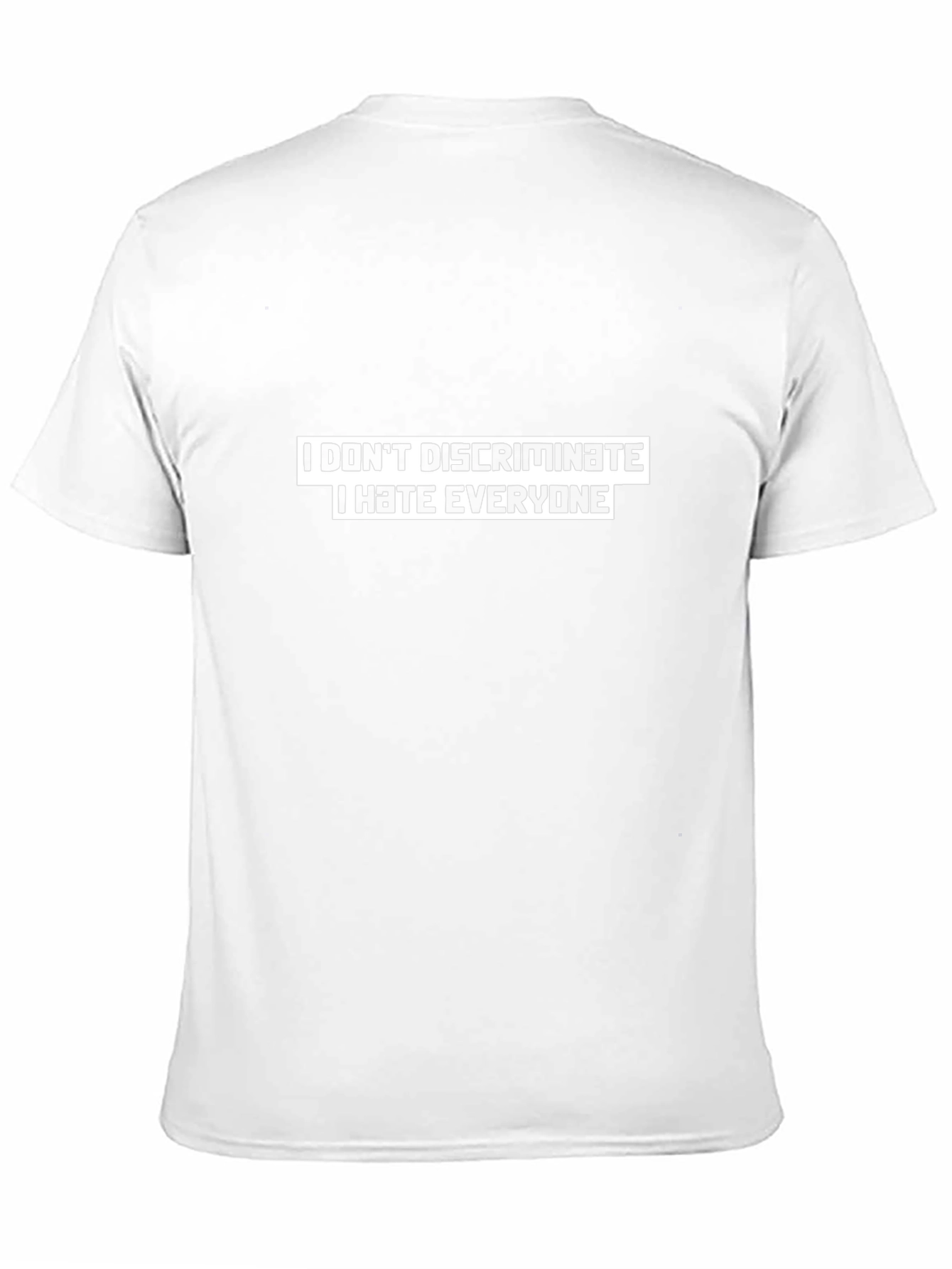 I Dont Discriminate T-Shirt - Funny Slogan Tee
