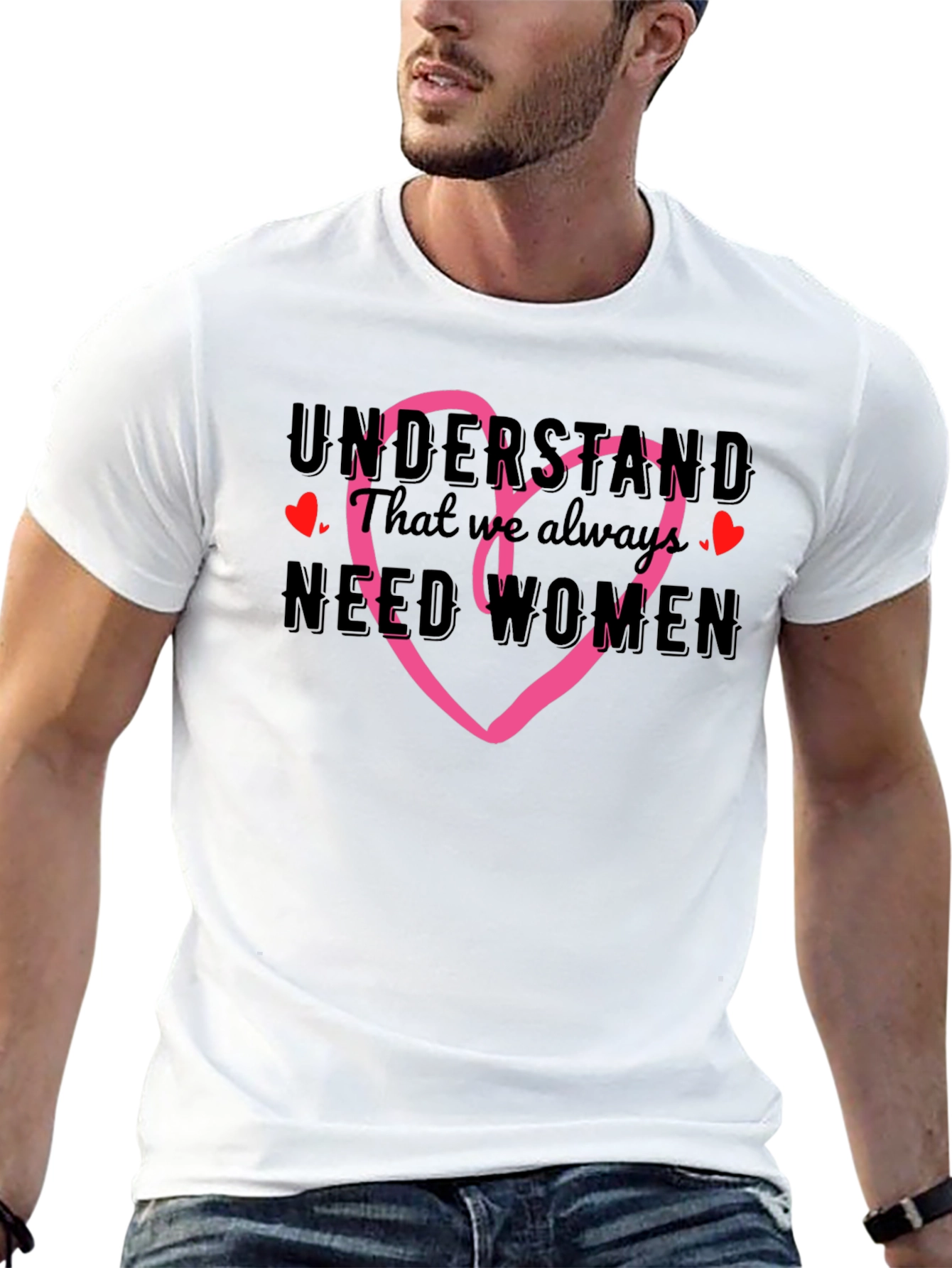 Understand We Need Women T-Shirt with Heart
