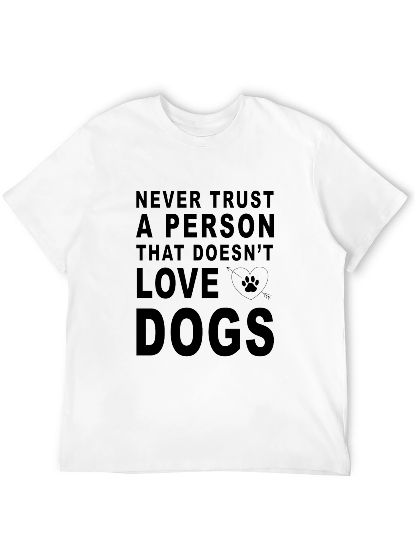 Never Trust A Person That Doesnt Love Dogs T-Shirt