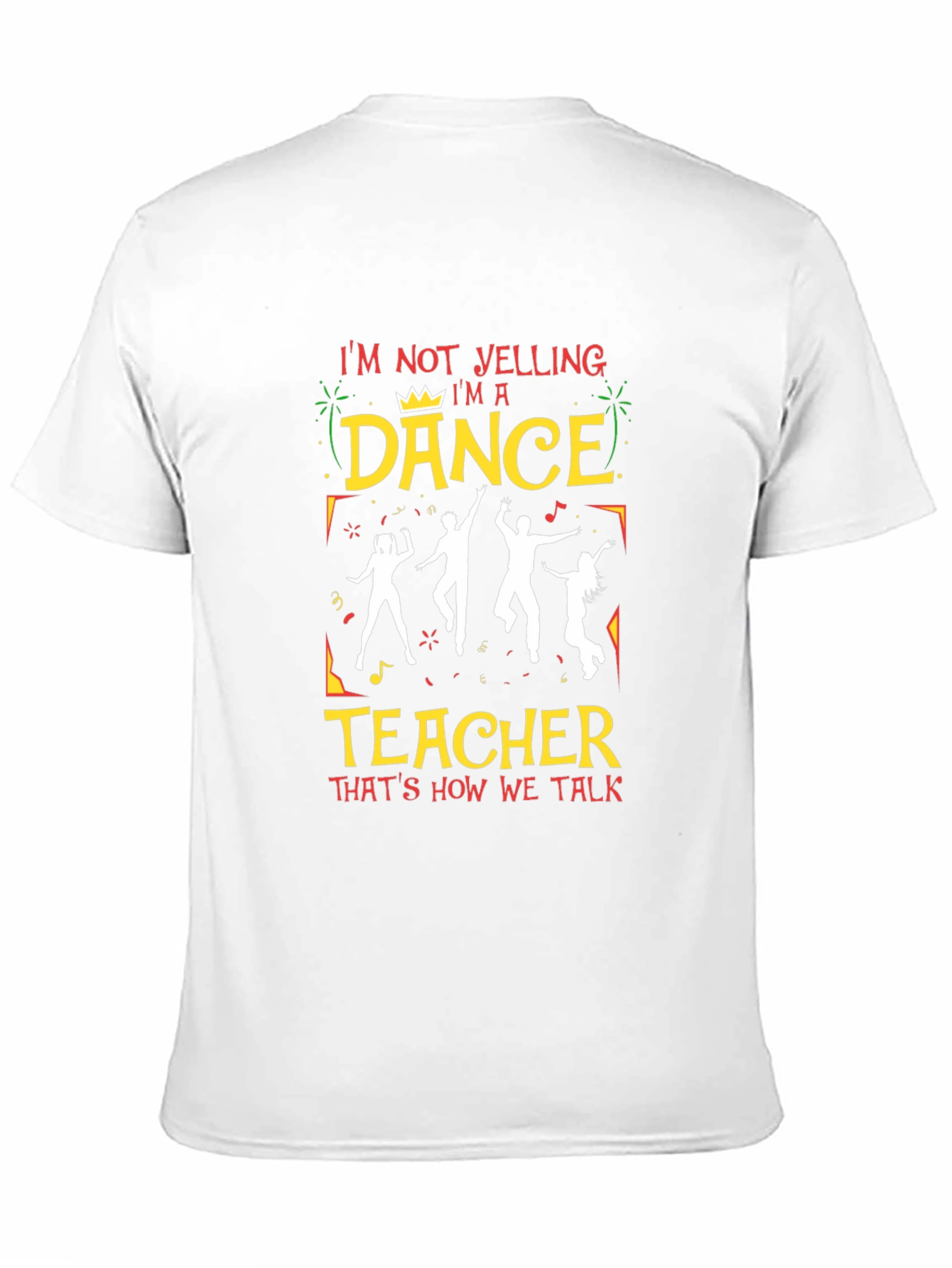 Dance Teacher Graphic Tee - Im Not Yelling T-Shirt