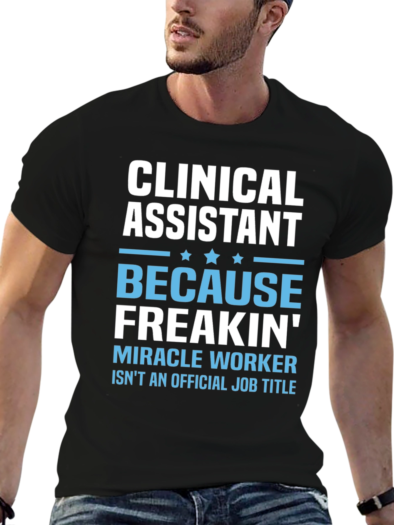Clinical Assistant Freakin Miracle Worker T-Shirt