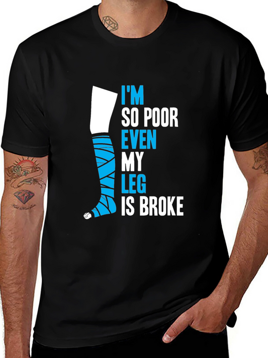 Funny Broke Leg T-Shirt - Im So Poor Even My Leg is Broke