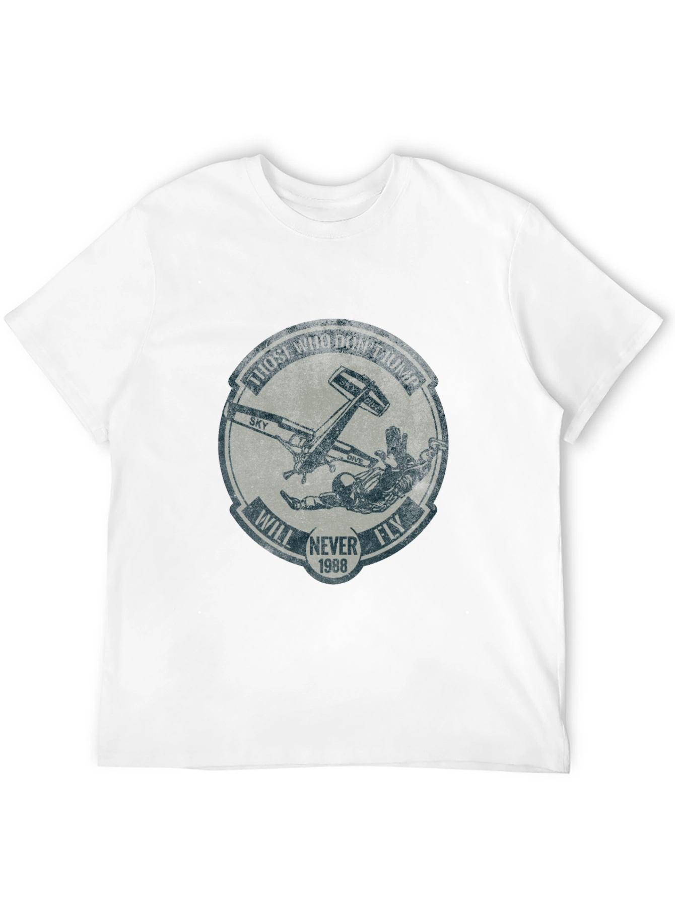 Skydiving T-Shirt: Those Who Dont Jump Will Never Fly
