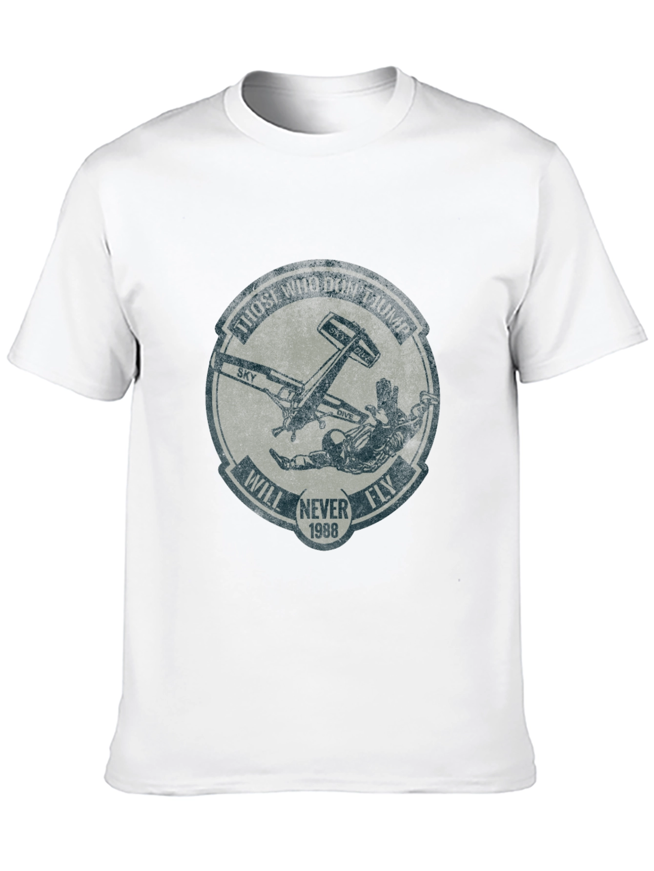 Skydiving T-Shirt: Those Who Dont Jump Will Never Fly