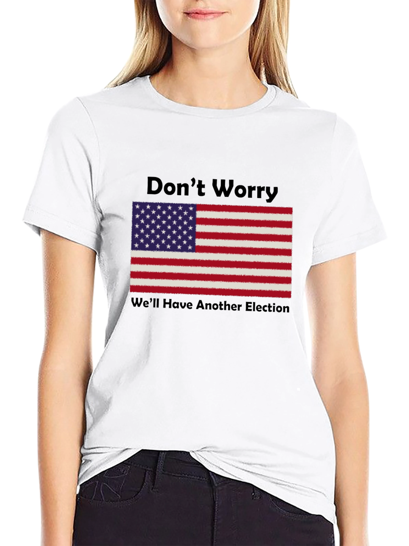 Dont Worry Well Have Another Election T-Shirt