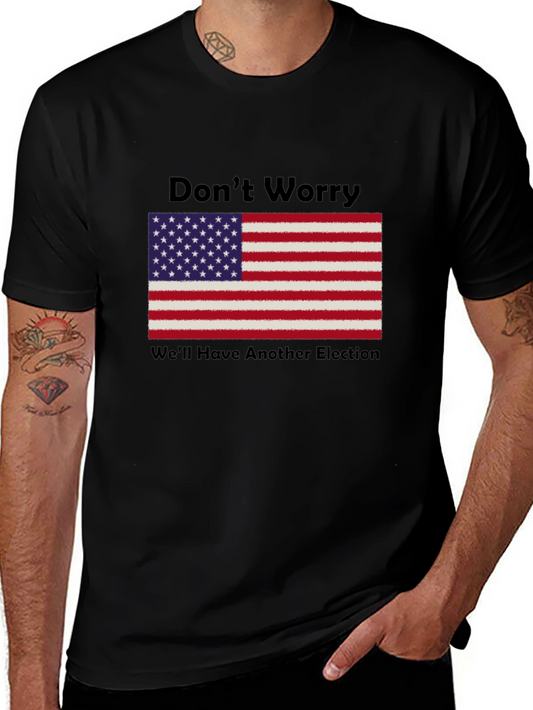 Dont Worry Well Have Another Election T-Shirt