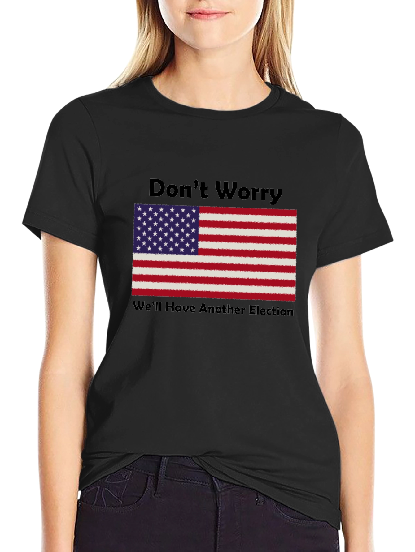 Dont Worry Well Have Another Election T-Shirt