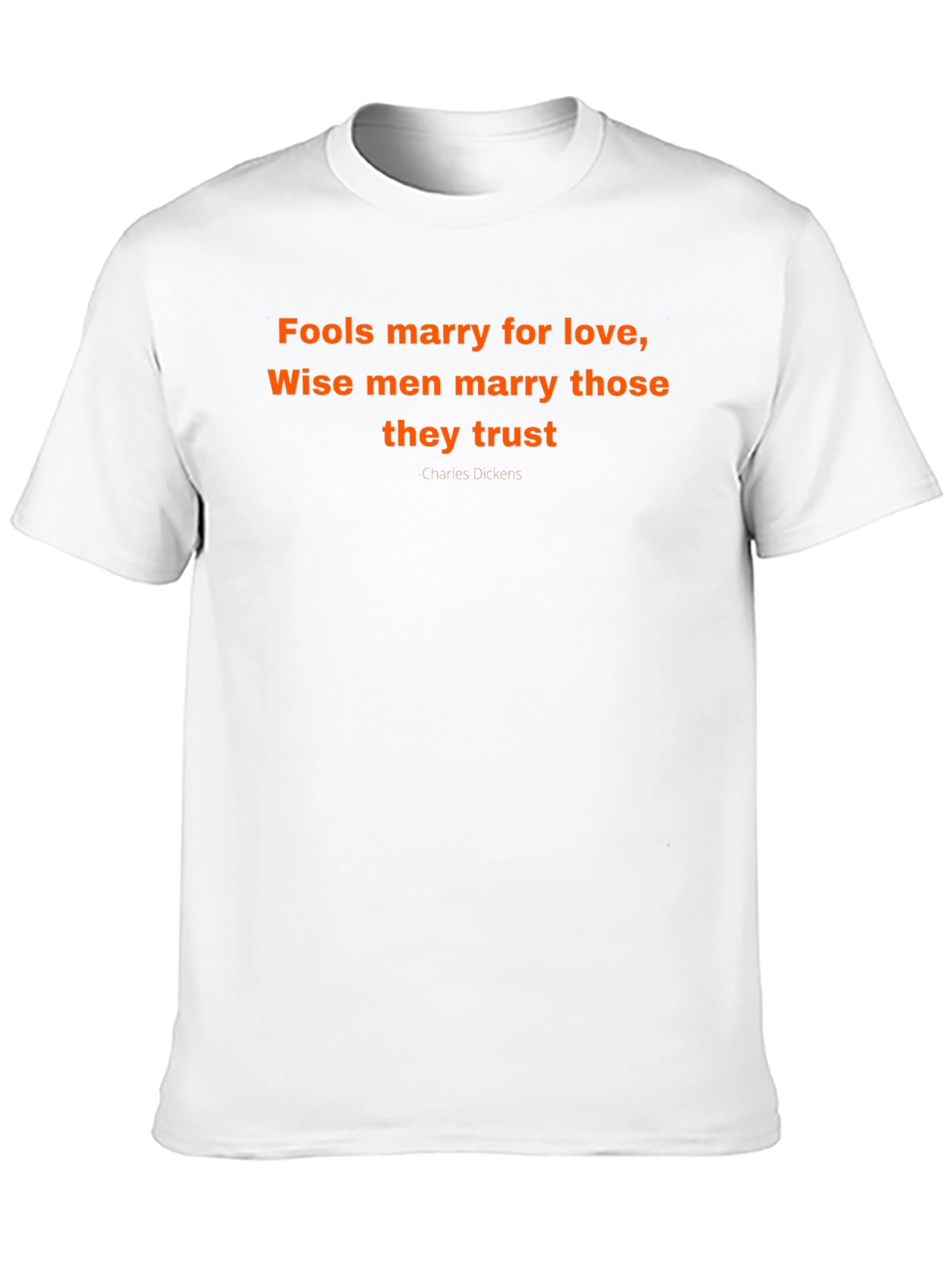 Fools Marry Love T-Shirt - Charles Dickens Quote