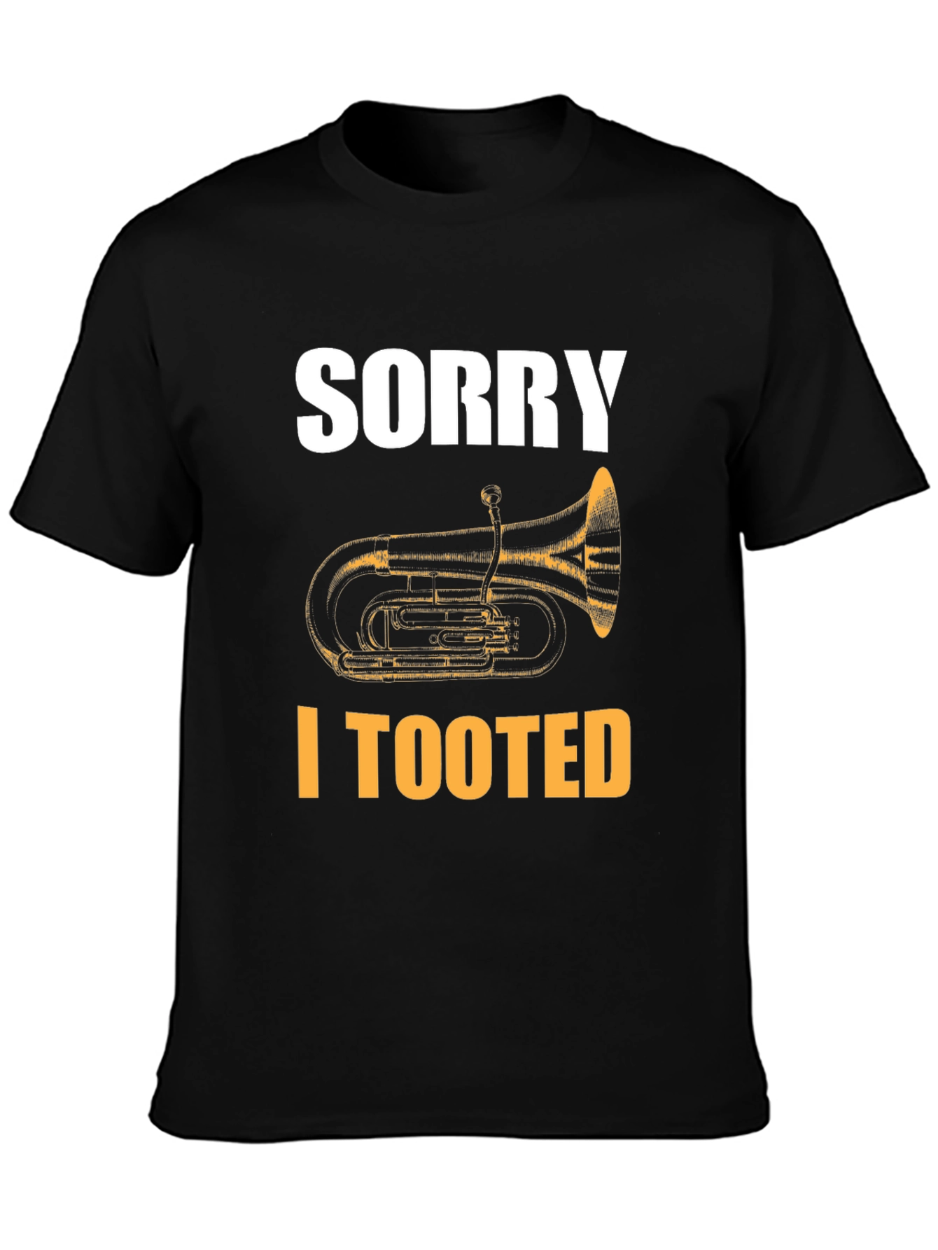 Sorry I Tooted Tuba Funny T-Shirt