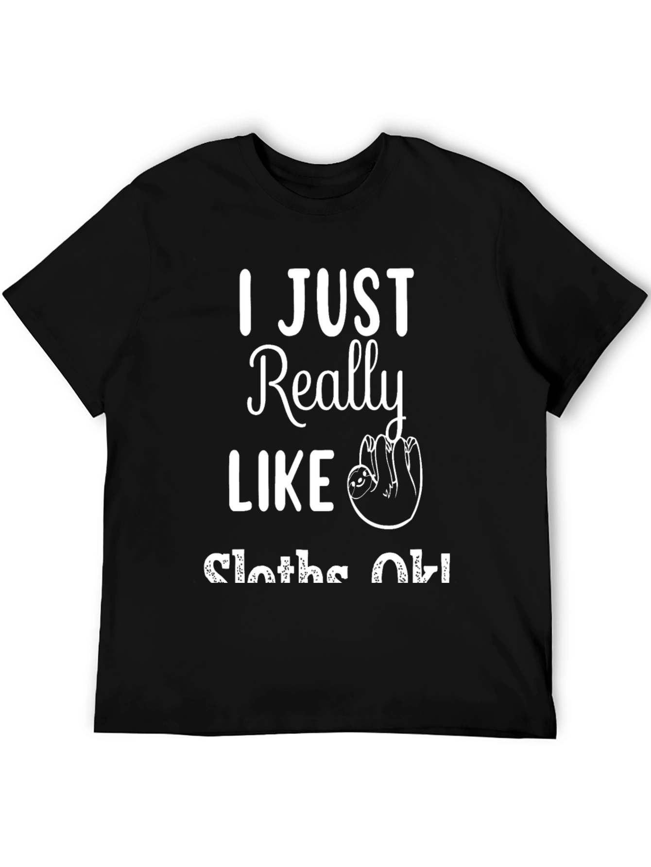 I Just Really Like Sloths OK Black T-Shirt
