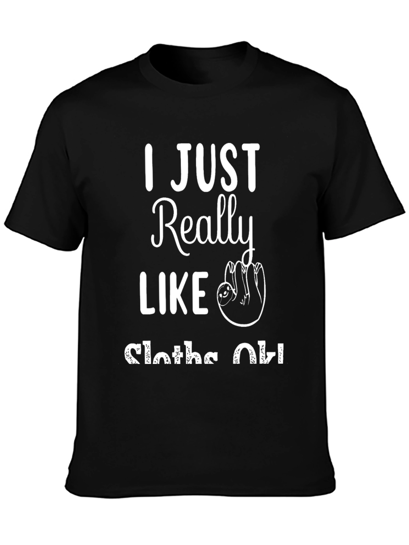 I Just Really Like Sloths OK Black T-Shirt