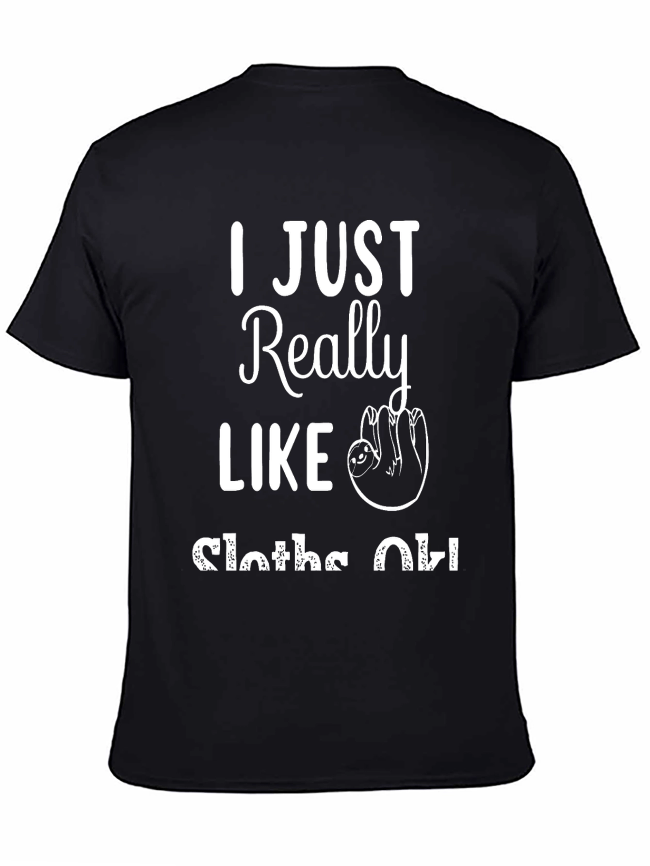 I Just Really Like Sloths OK Black T-Shirt