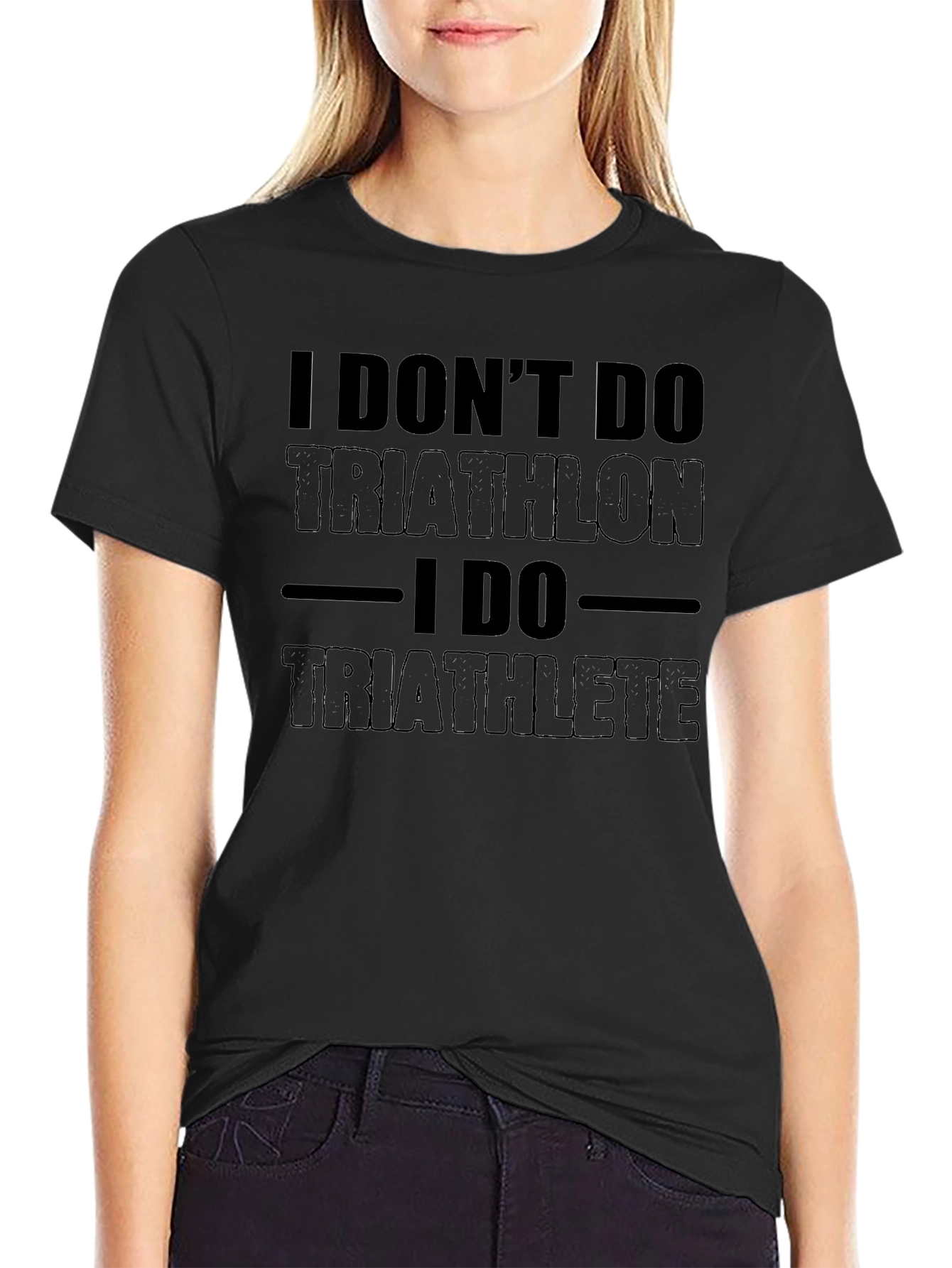 I Dont Do Triathlon I Do Triathlete T-Shirt