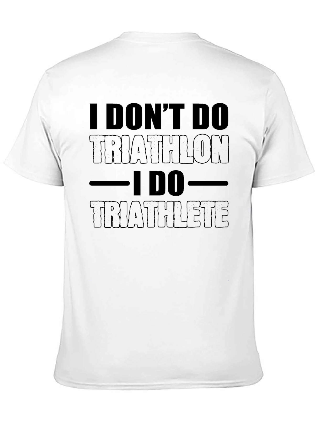 I Dont Do Triathlon I Do Triathlete T-Shirt