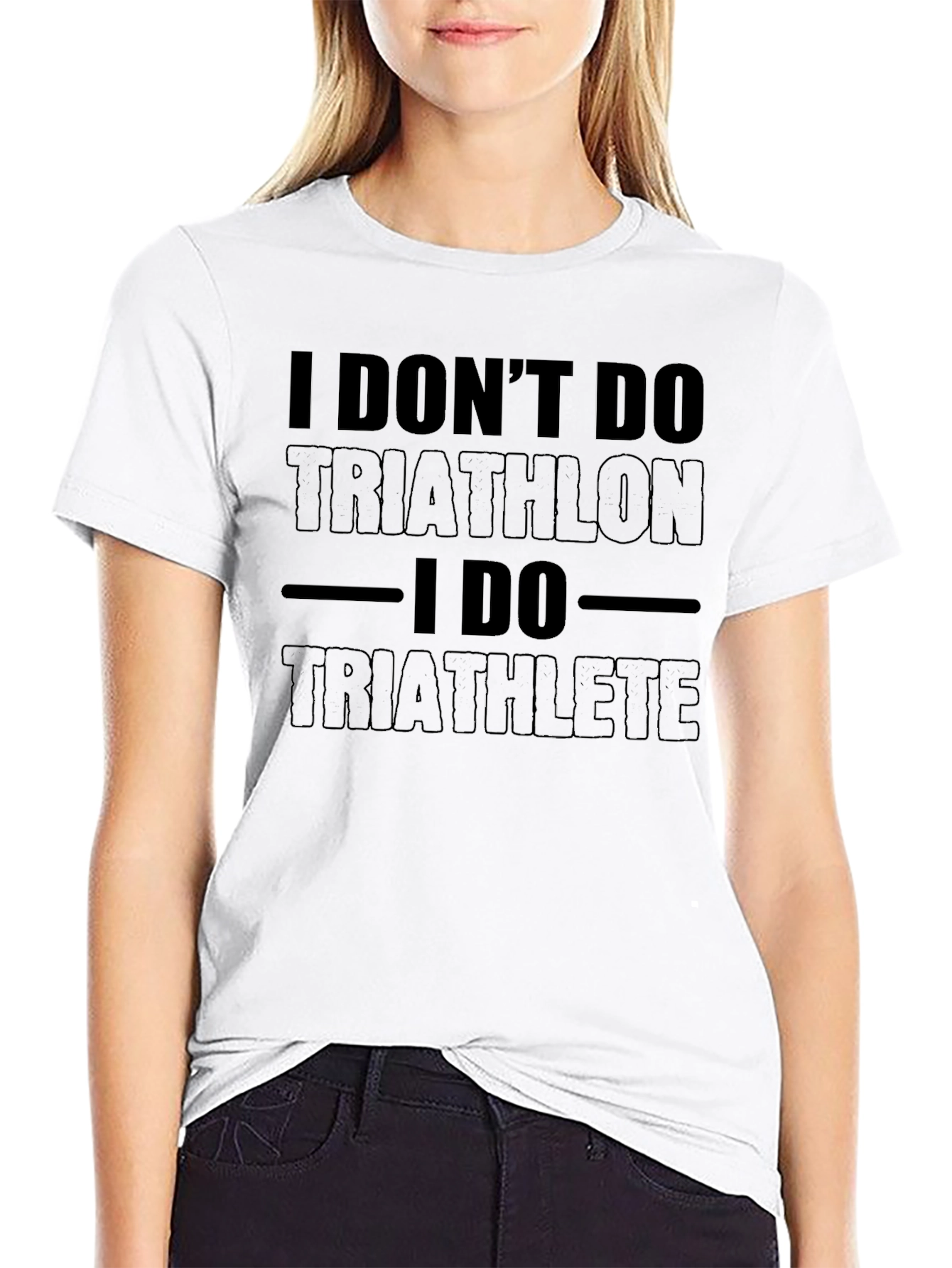 I Dont Do Triathlon I Do Triathlete T-Shirt