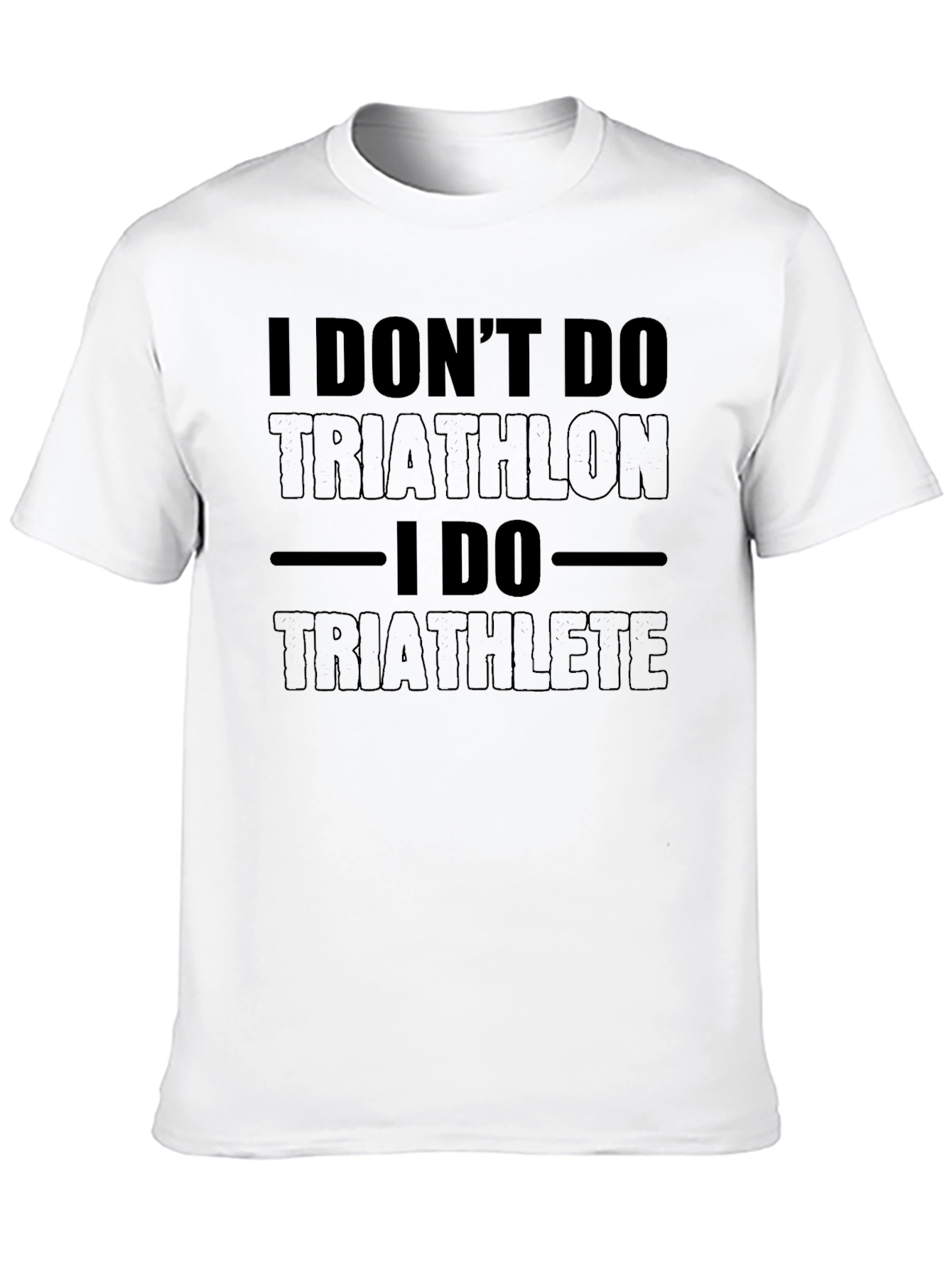 I Dont Do Triathlon I Do Triathlete T-Shirt