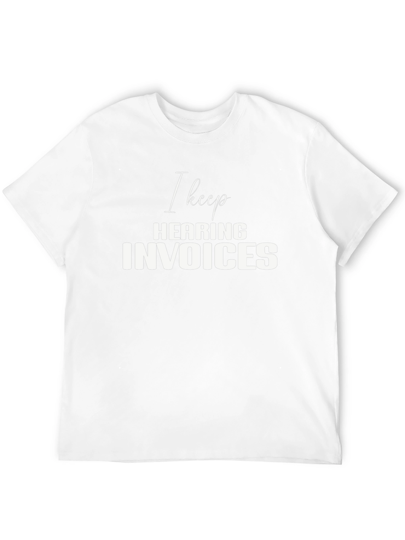 I Keep Hearing Invoices Black T-Shirt