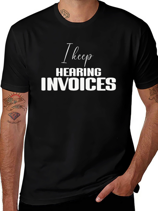 I Keep Hearing Invoices Black T-Shirt