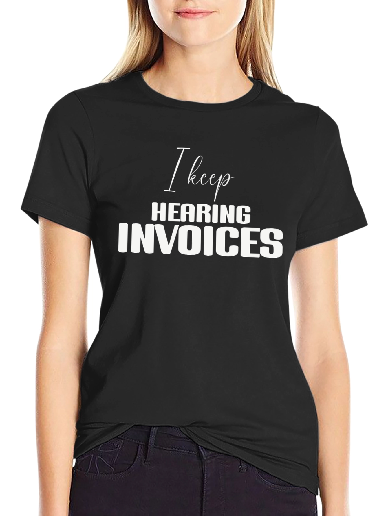 I Keep Hearing Invoices Black T-Shirt
