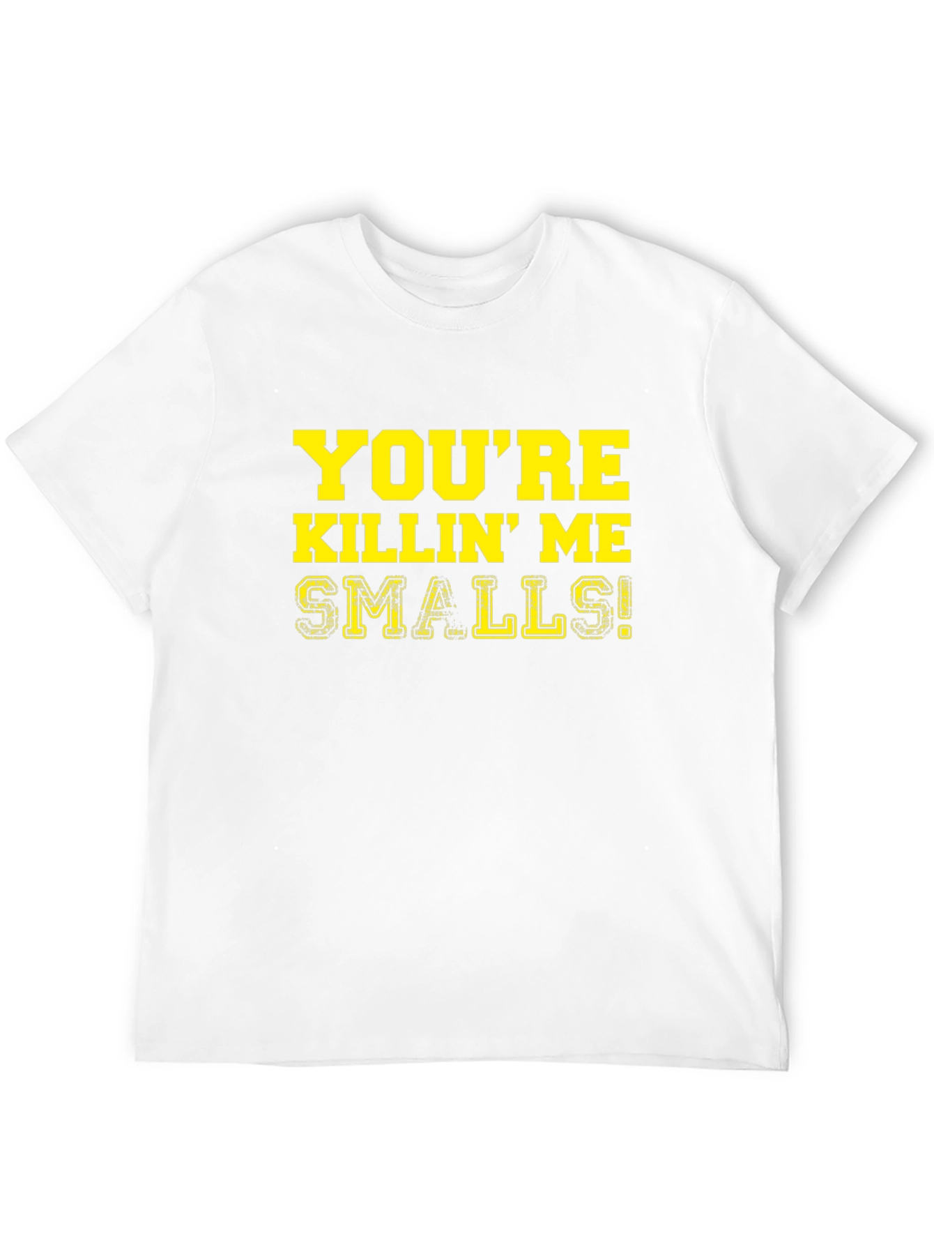 Youre Killin Me Smalls! T-Shirt