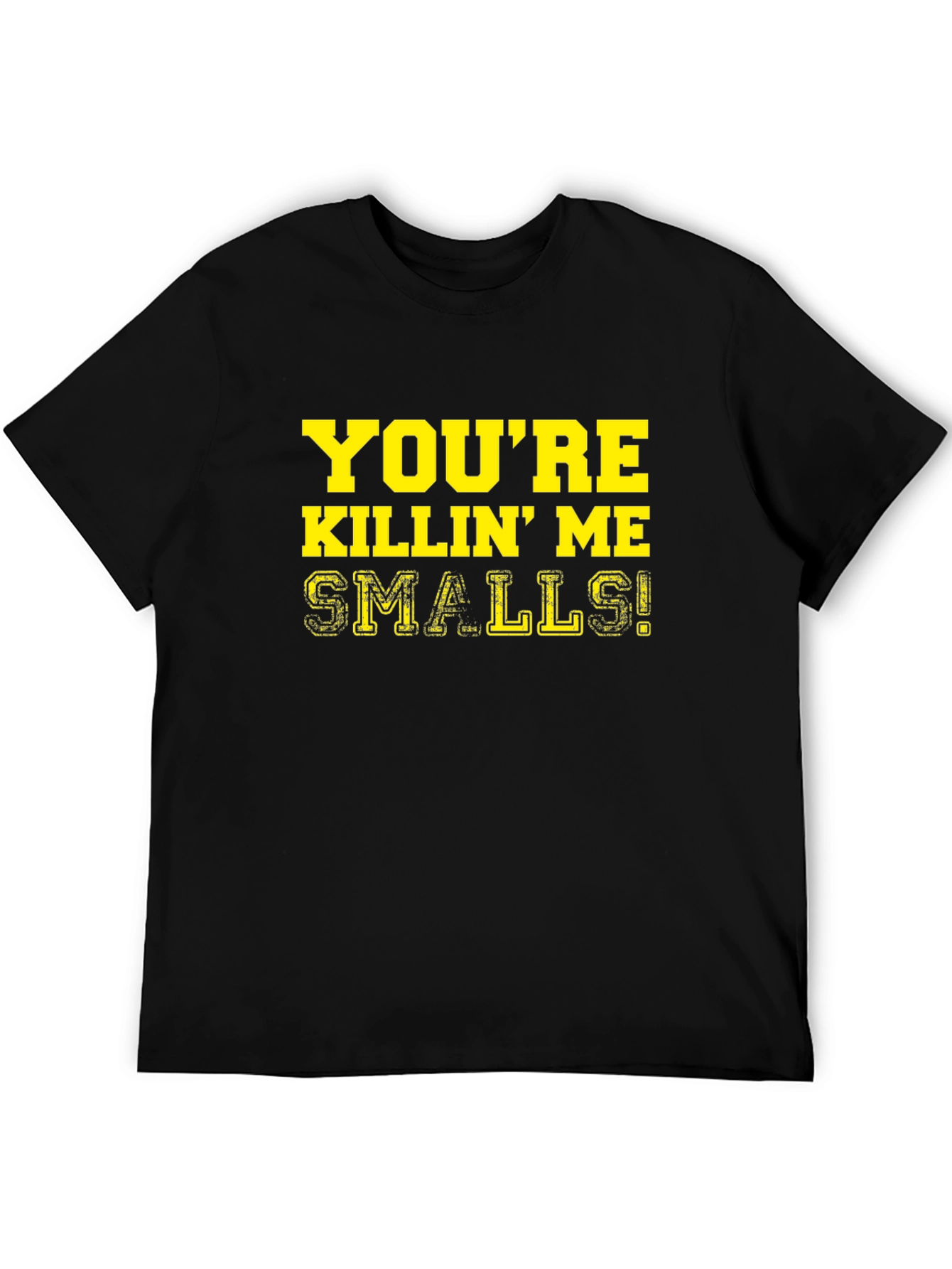 Youre Killin Me Smalls! T-Shirt