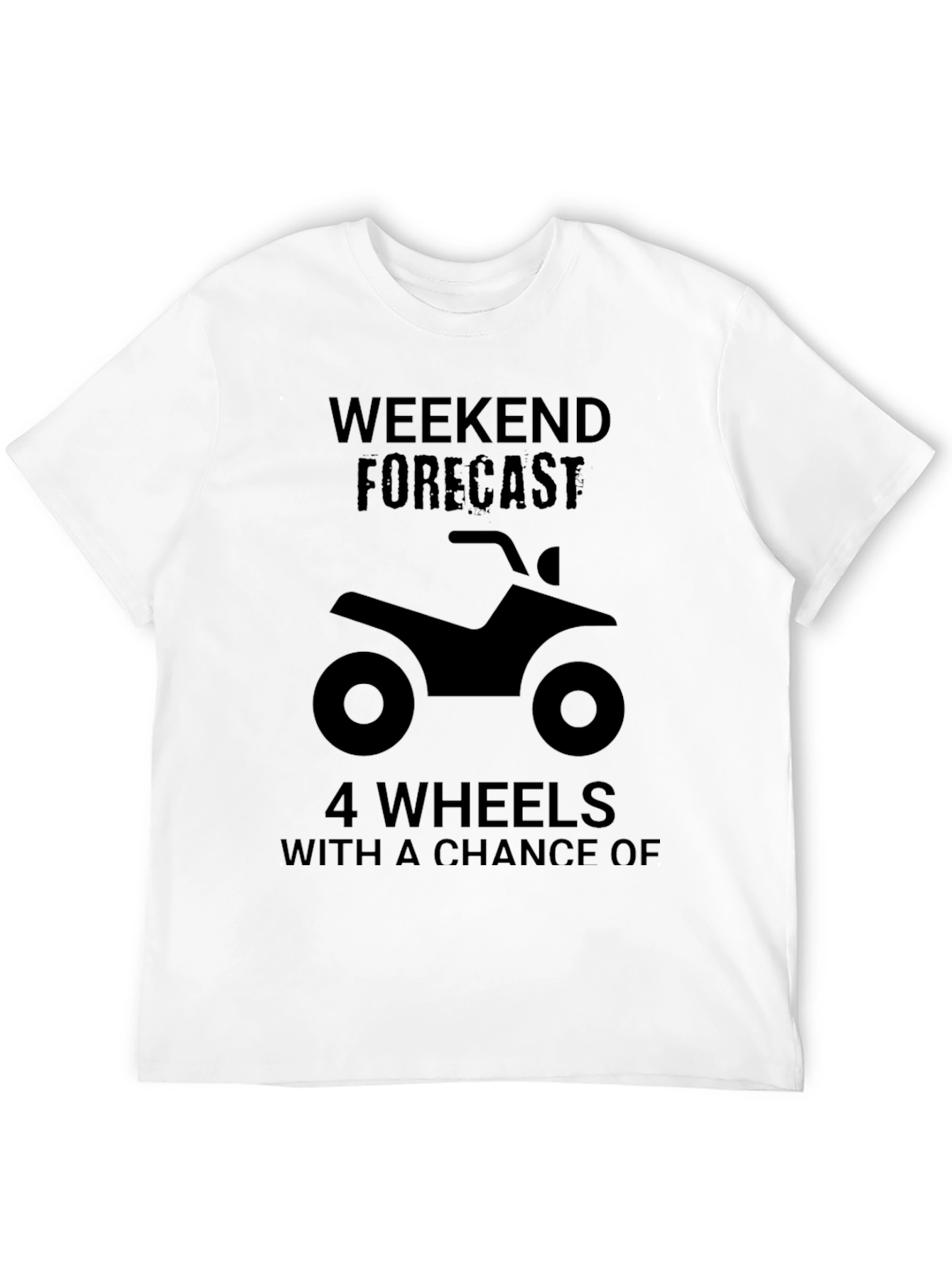 Weekend Forecast ATV T-Shirt
