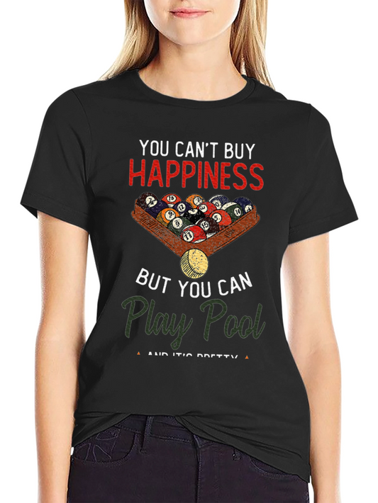 You Cant Buy Happiness Play Pool T-Shirt