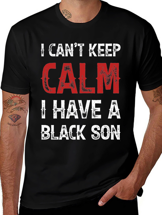 I Cant Keep Calm I Have a Black Son T-Shirt