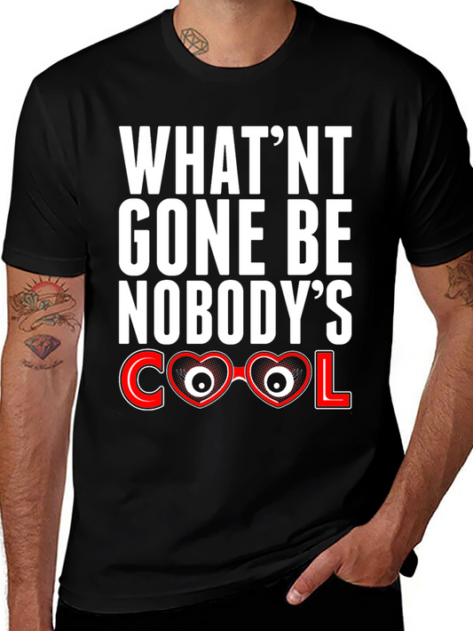 Whatnt Gone Be Nobodys Cool T-Shirt