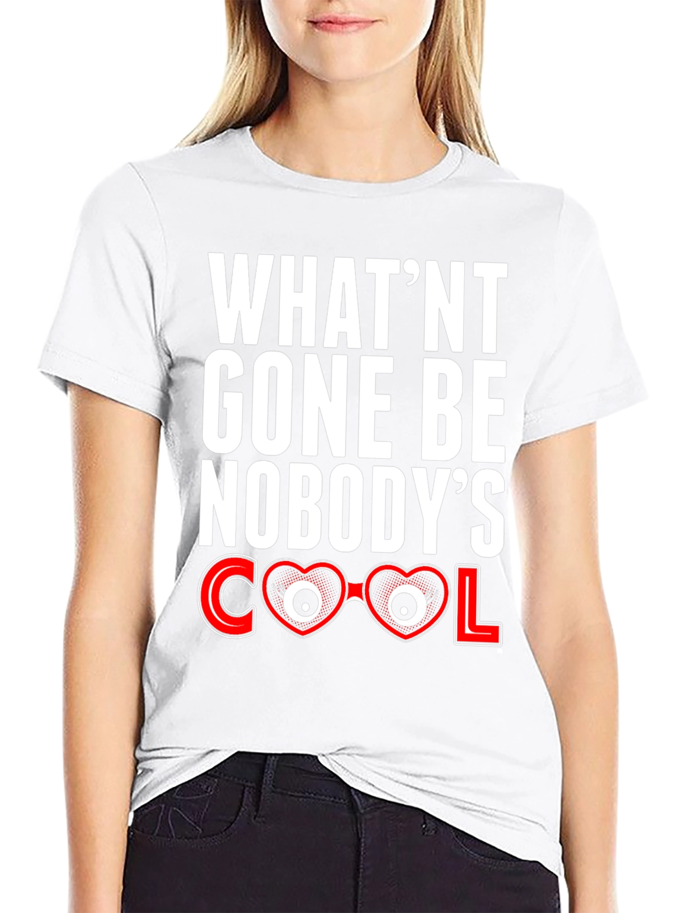 Whatnt Gone Be Nobodys Cool T-Shirt