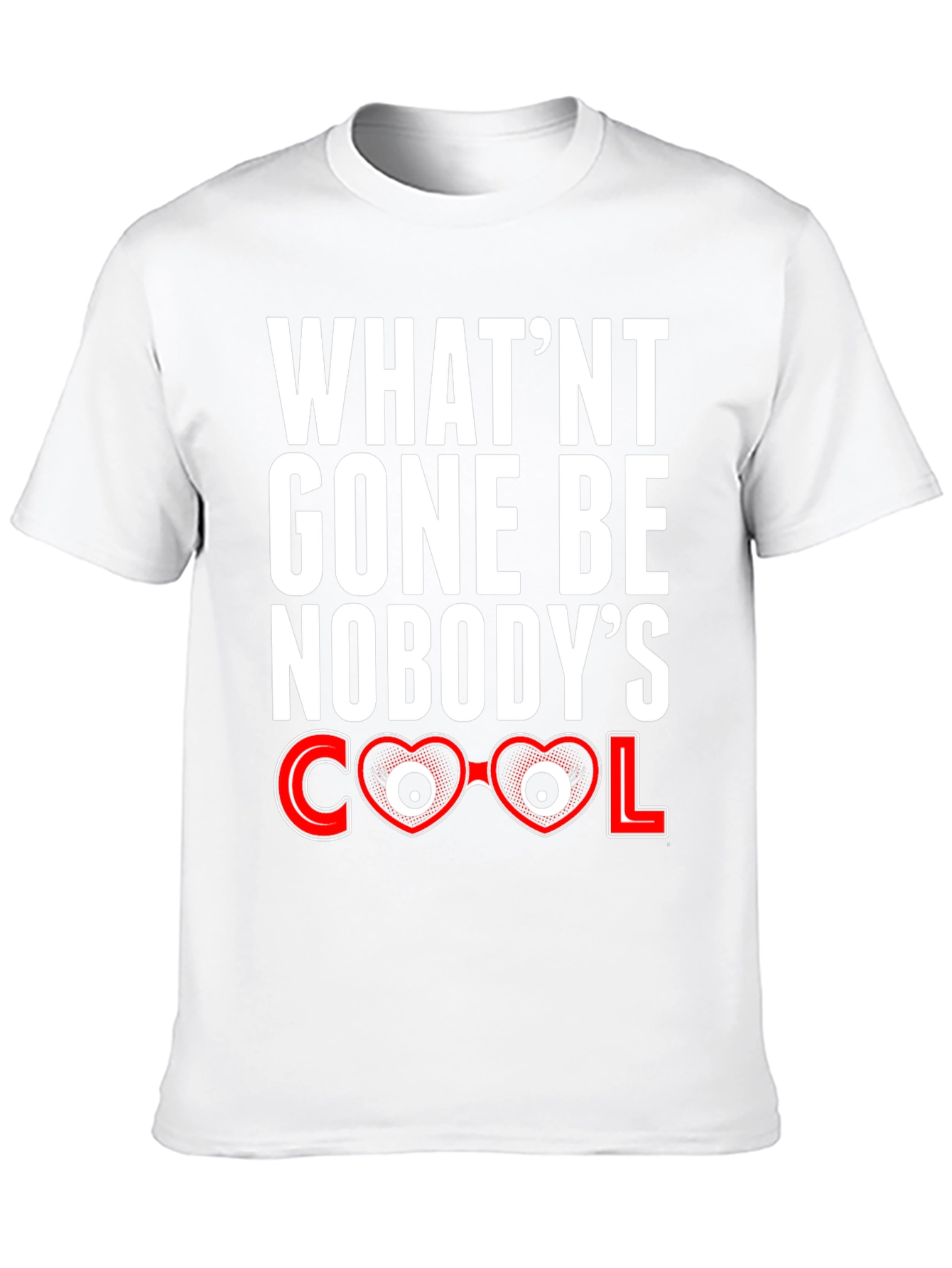 Whatnt Gone Be Nobodys Cool T-Shirt