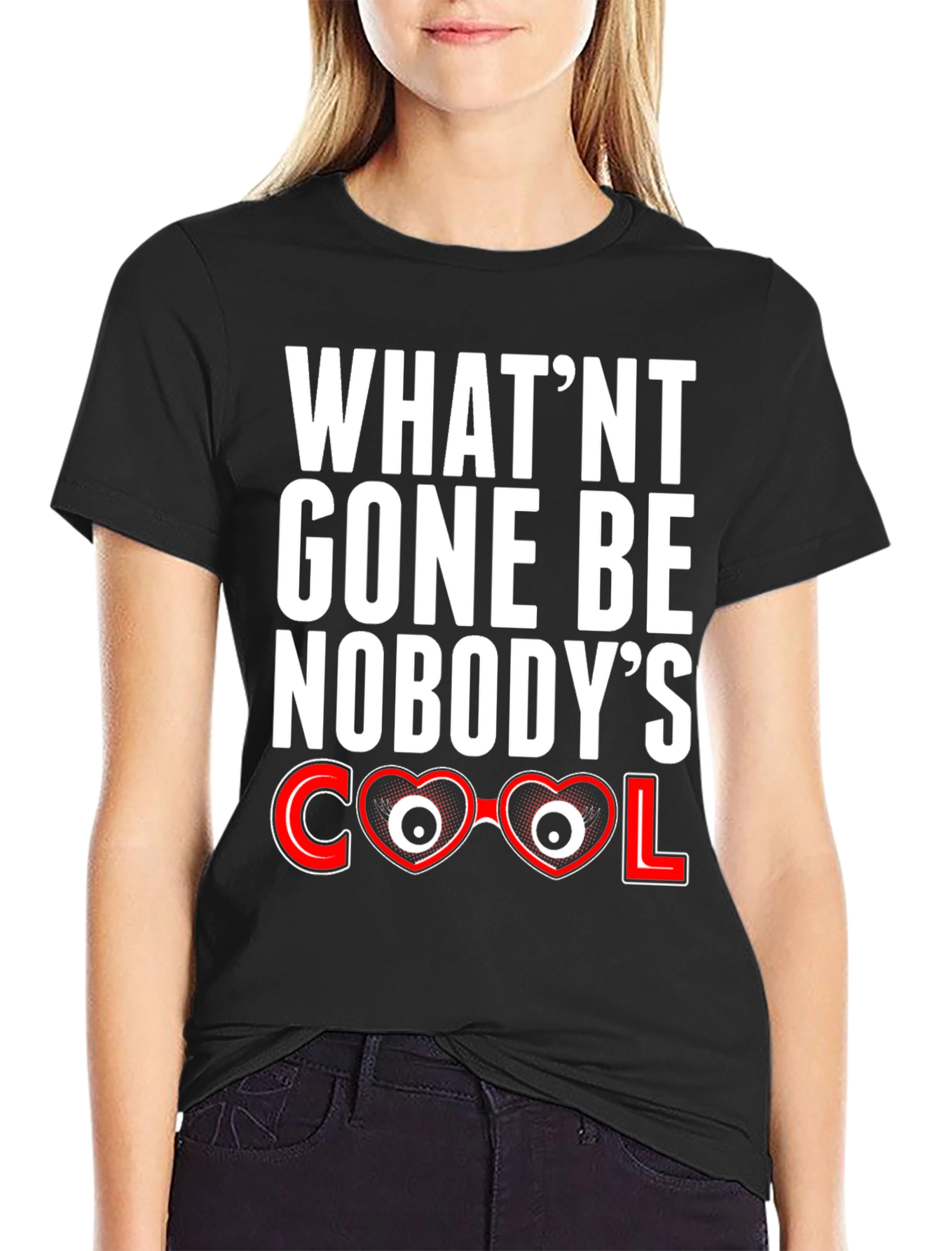 Whatnt Gone Be Nobodys Cool T-Shirt