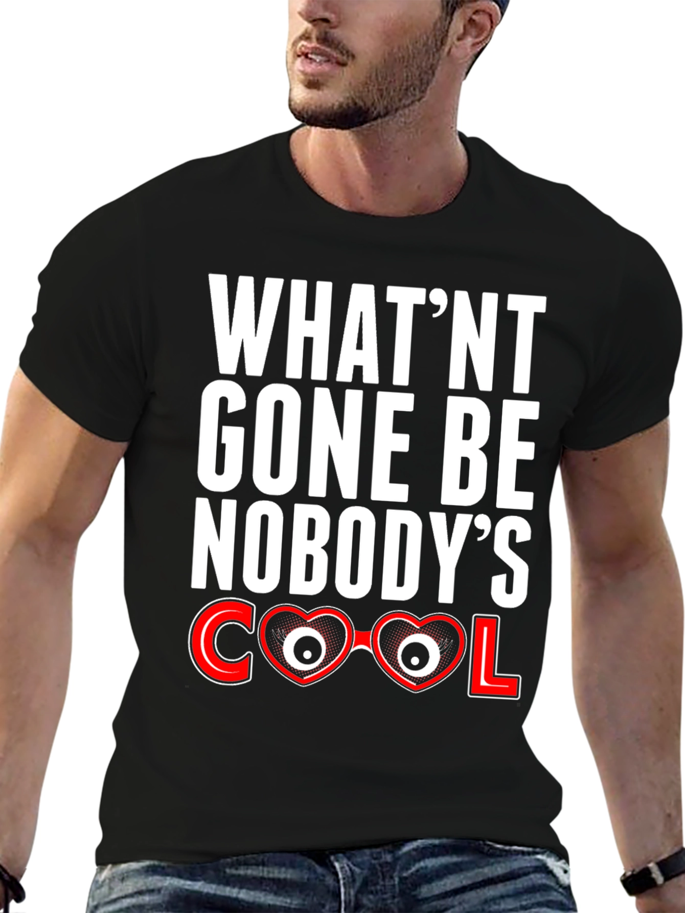 Whatnt Gone Be Nobodys Cool T-Shirt