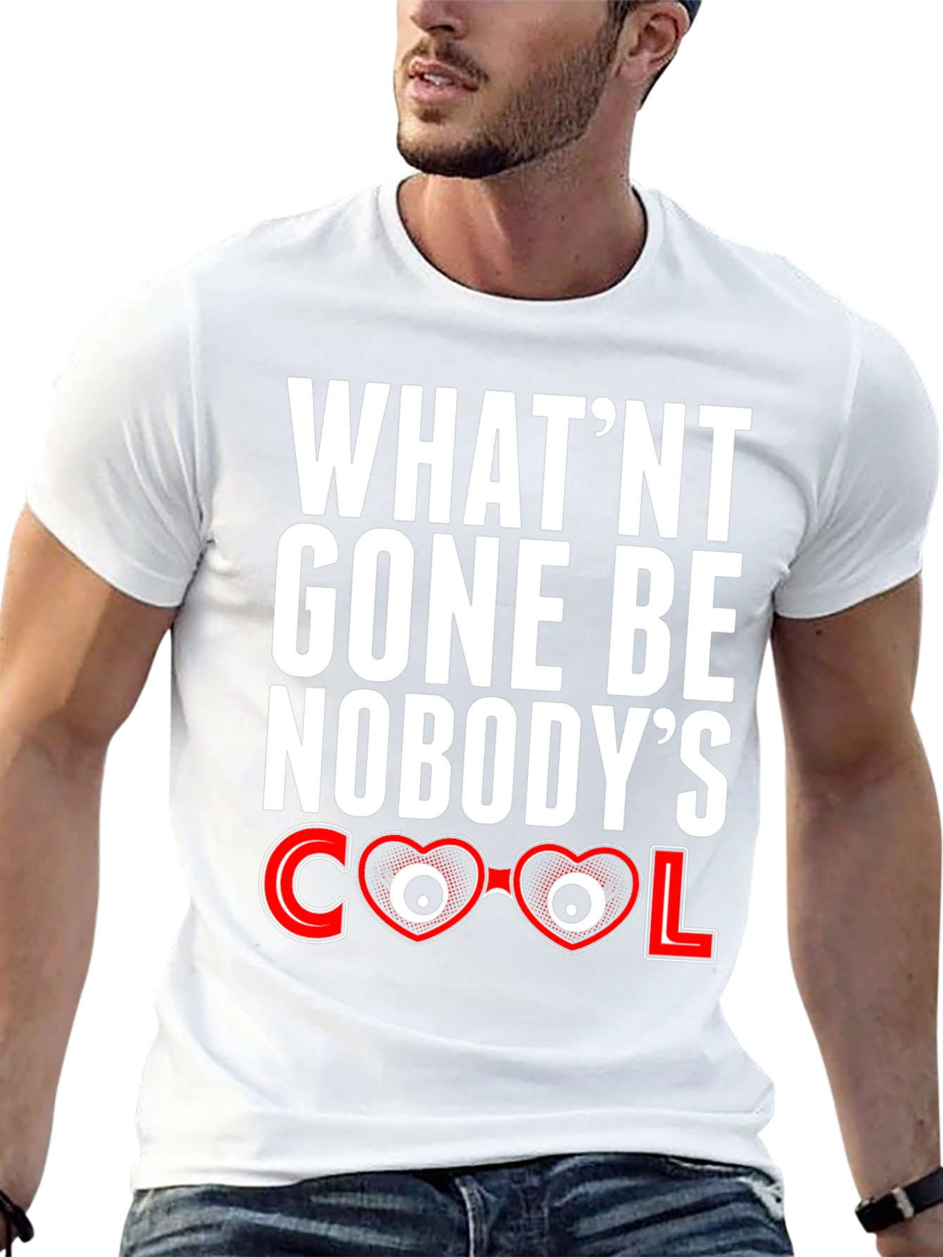 Whatnt Gone Be Nobodys Cool T-Shirt