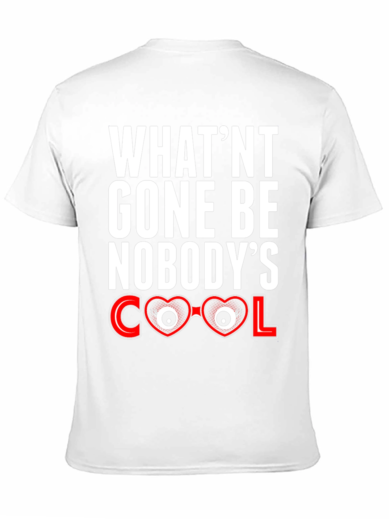 Whatnt Gone Be Nobodys Cool T-Shirt