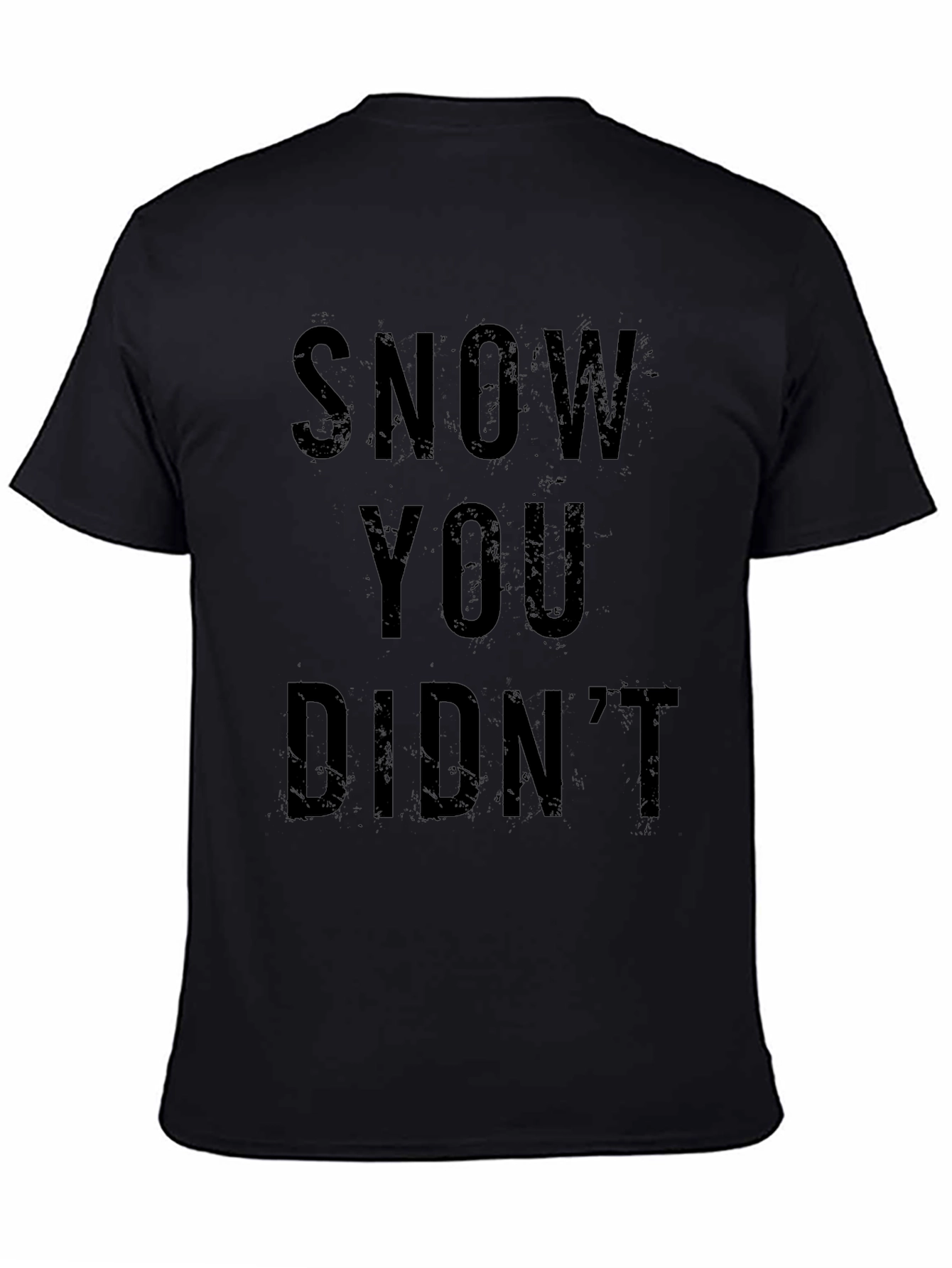 Snow You Didnt T-Shirt - Funny Winter Tee