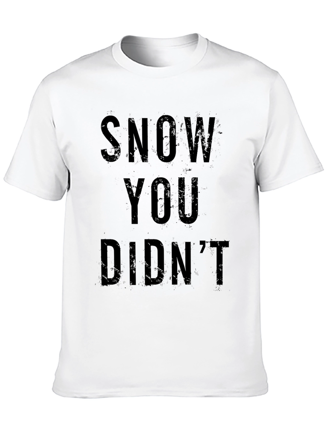Snow You Didnt T-Shirt - Funny Winter Tee