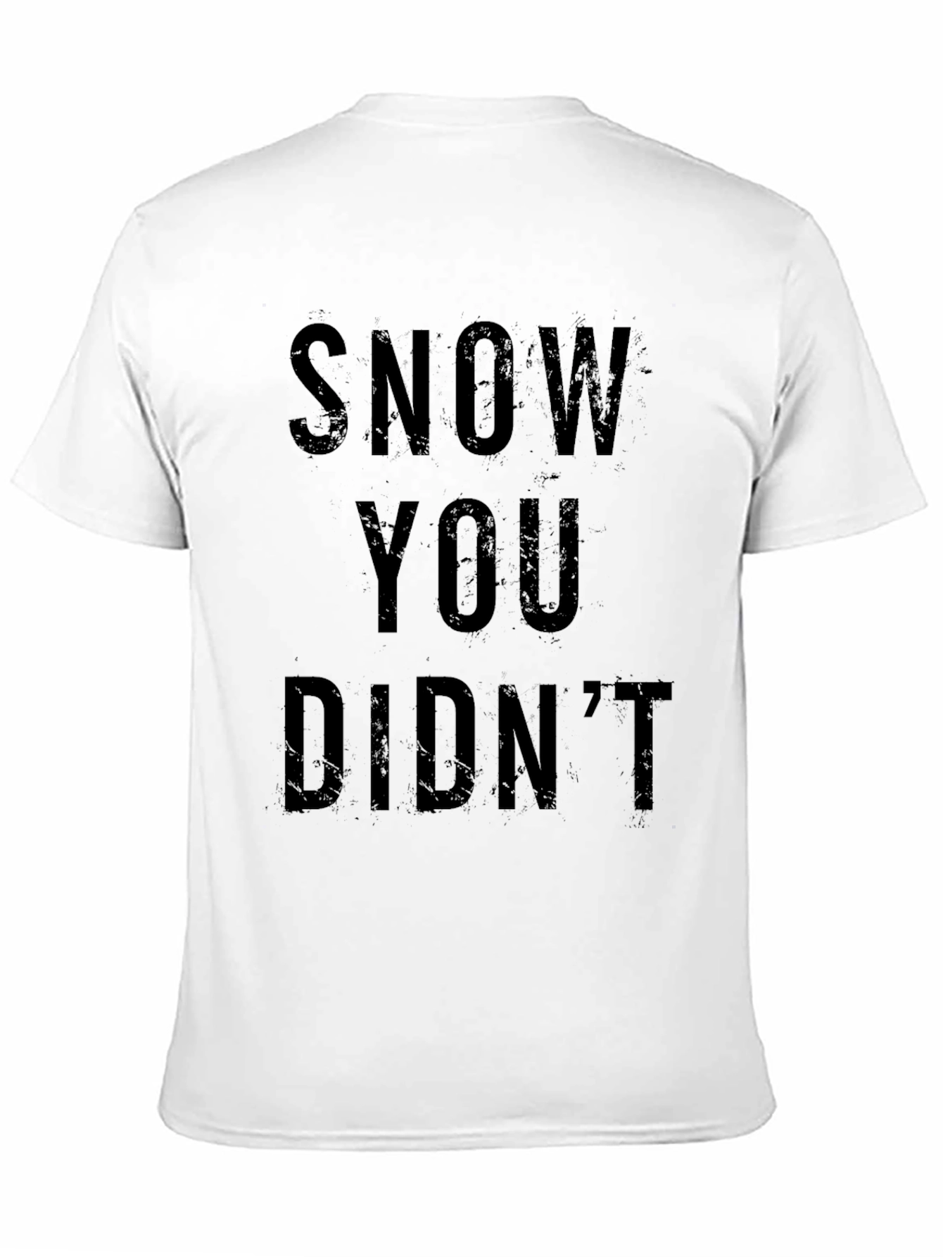 Snow You Didnt T-Shirt - Funny Winter Tee