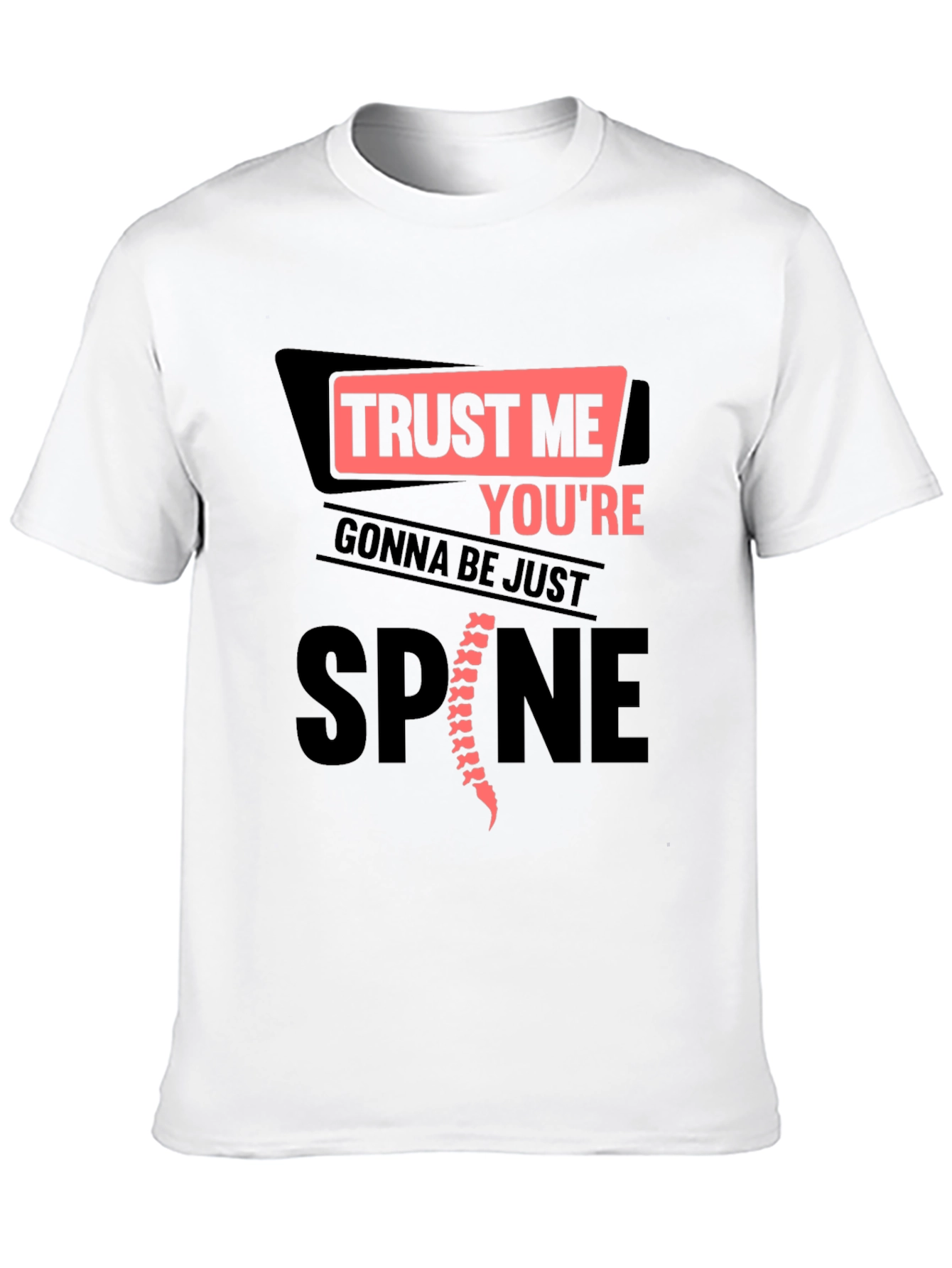 Trust Me Youre Gonna Be Just Spine T-Shirt