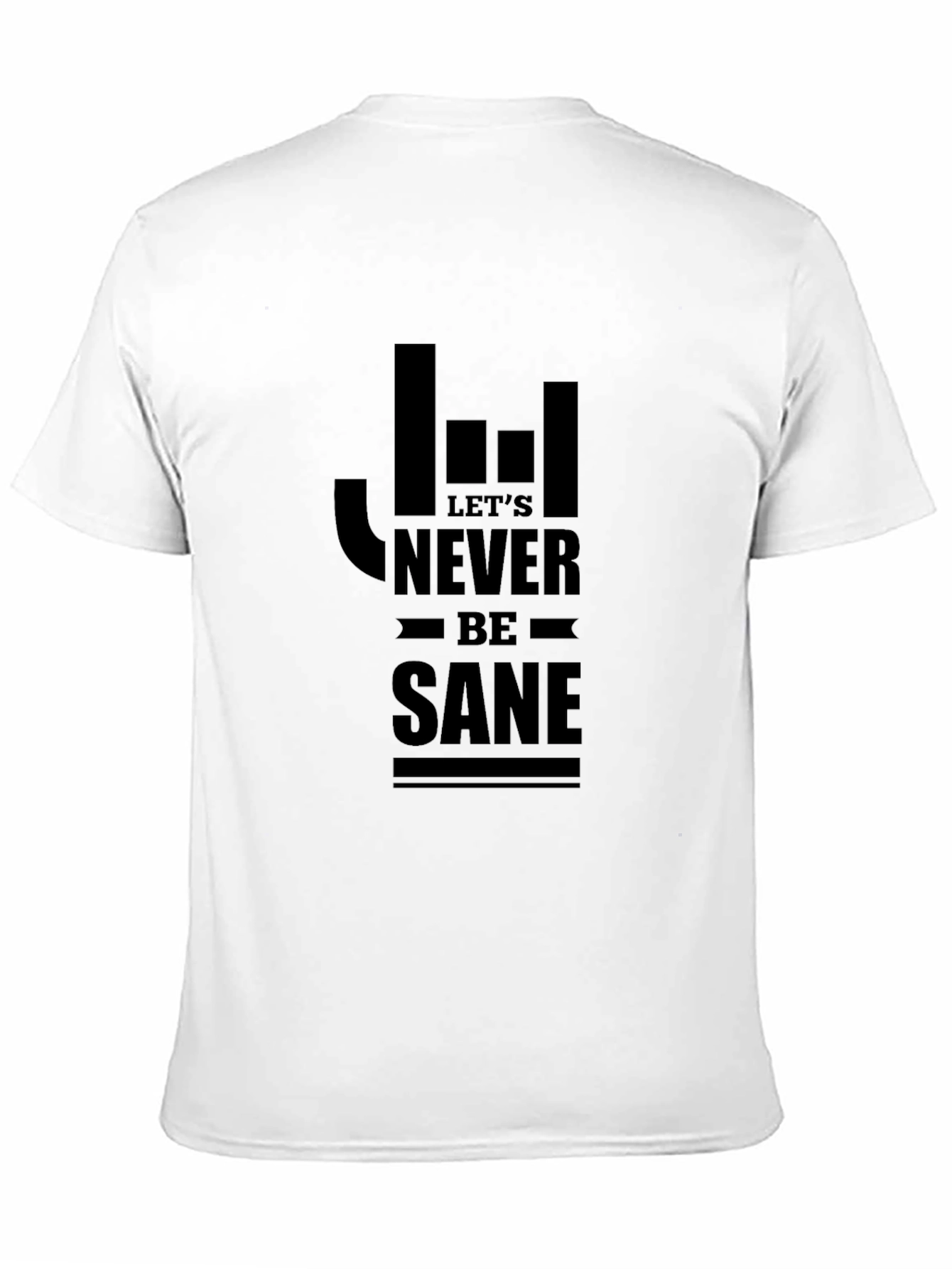 Lets Never Be Sane Graphic T-Shirt