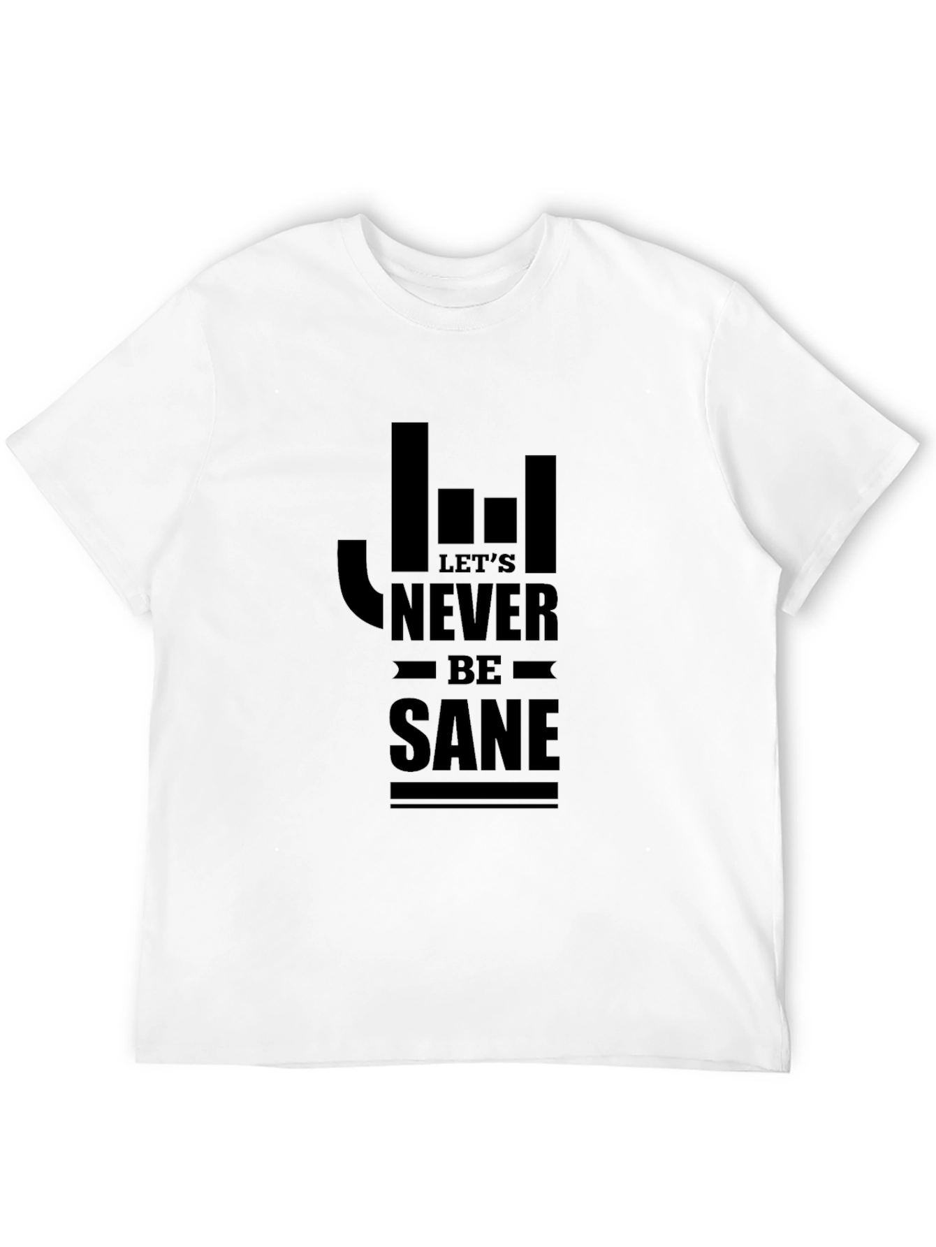 Lets Never Be Sane Graphic T-Shirt